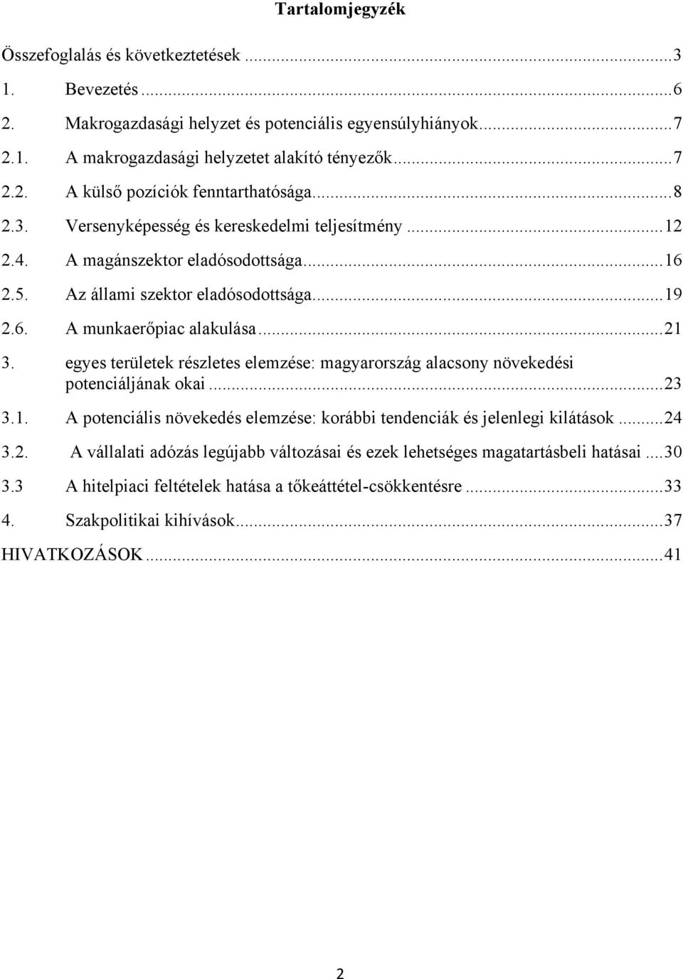 egyes területek részletes elemzése: magyarország alacsony növekedési potenciáljának okai...23 3.1. A potenciális növekedés elemzése: korábbi tendenciák és jelenlegi kilátások...24 3.2. A vállalati adózás legújabb változásai és ezek lehetséges magatartásbeli hatásai.