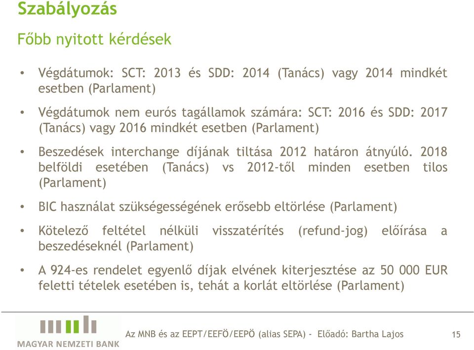 2018 belföldi esetében (Tanács) vs 2012-tıl minden esetben tilos (Parlament) BIC használat szükségességének erısebb eltörlése (Parlament) Kötelezı feltétel