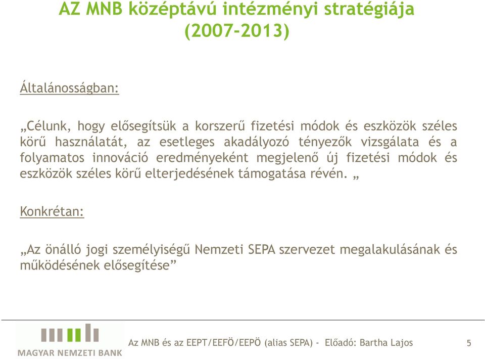 folyamatos innováció eredményeként megjelenı új fizetési módok és eszközök széles körő elterjedésének