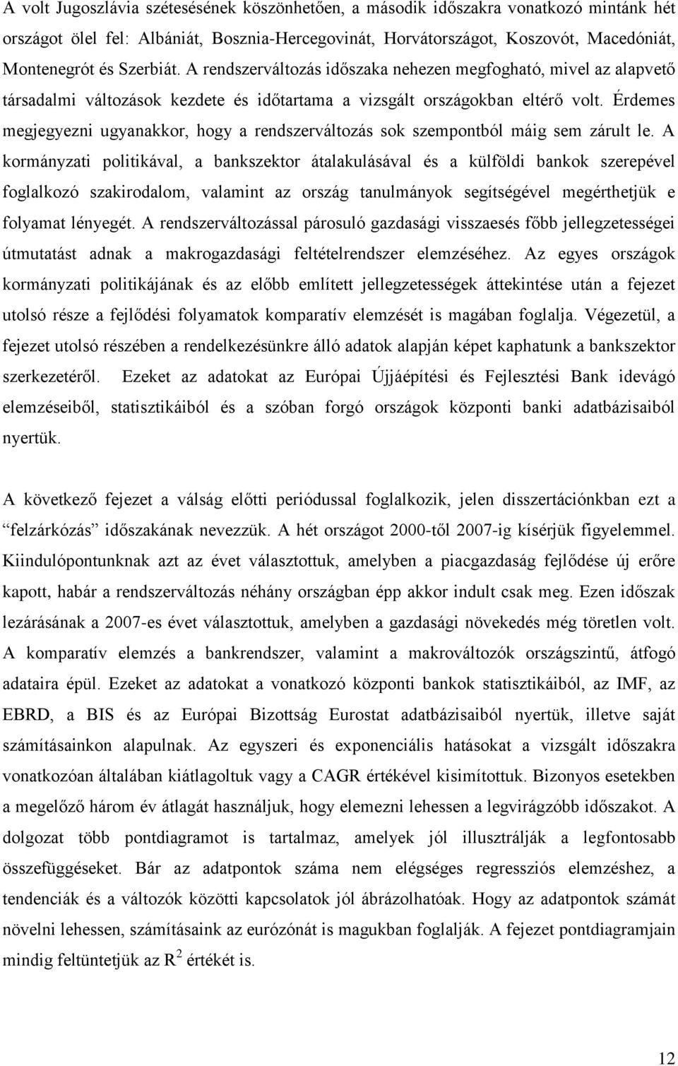 Érdemes megjegyezni ugyanakkor, hogy a rendszerváltozás sok szempontból máig sem zárult le.