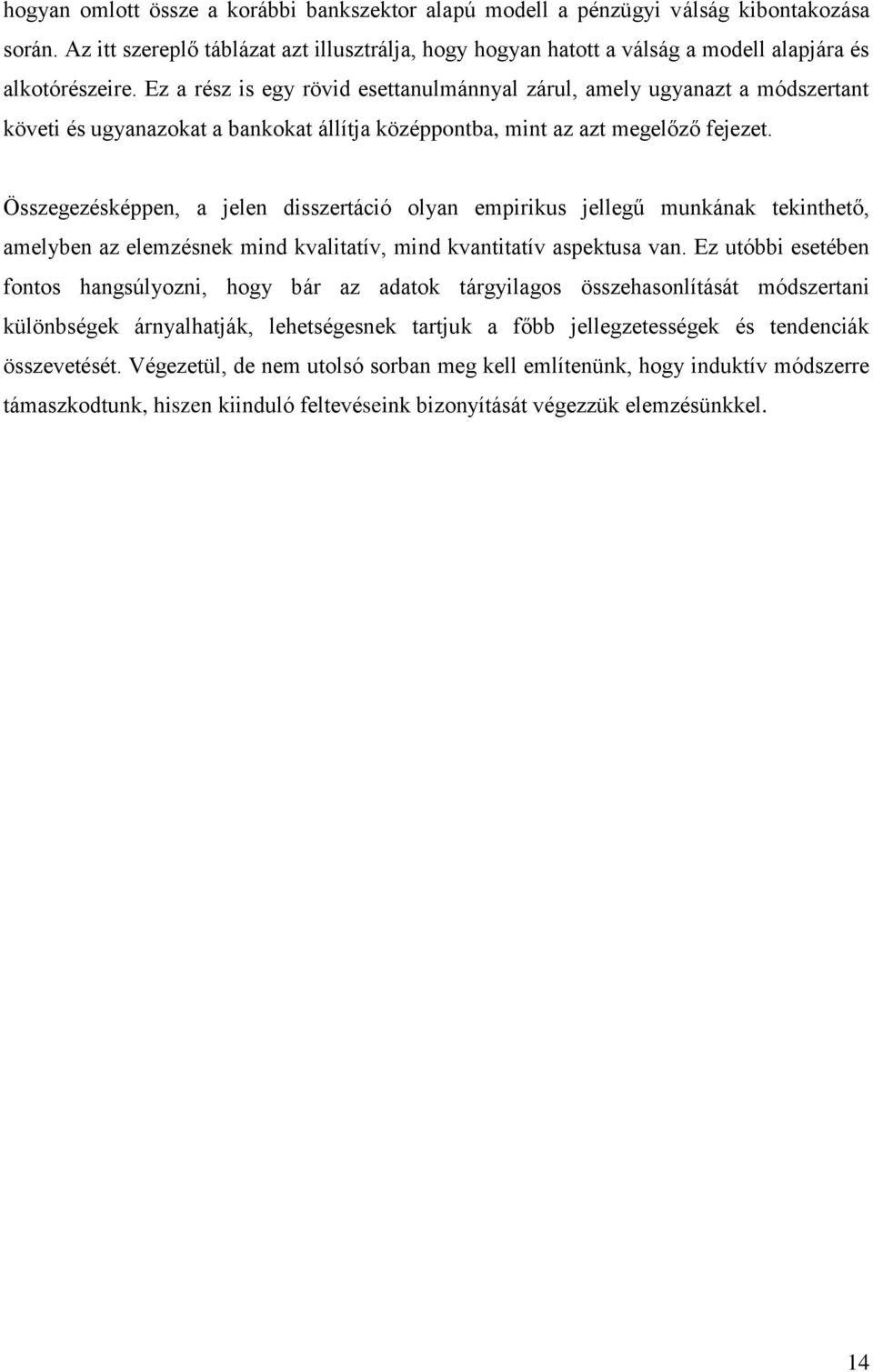 Ez a rész is egy rövid esettanulmánnyal zárul, amely ugyanazt a módszertant követi és ugyanazokat a bankokat állítja középpontba, mint az azt megelőző fejezet.