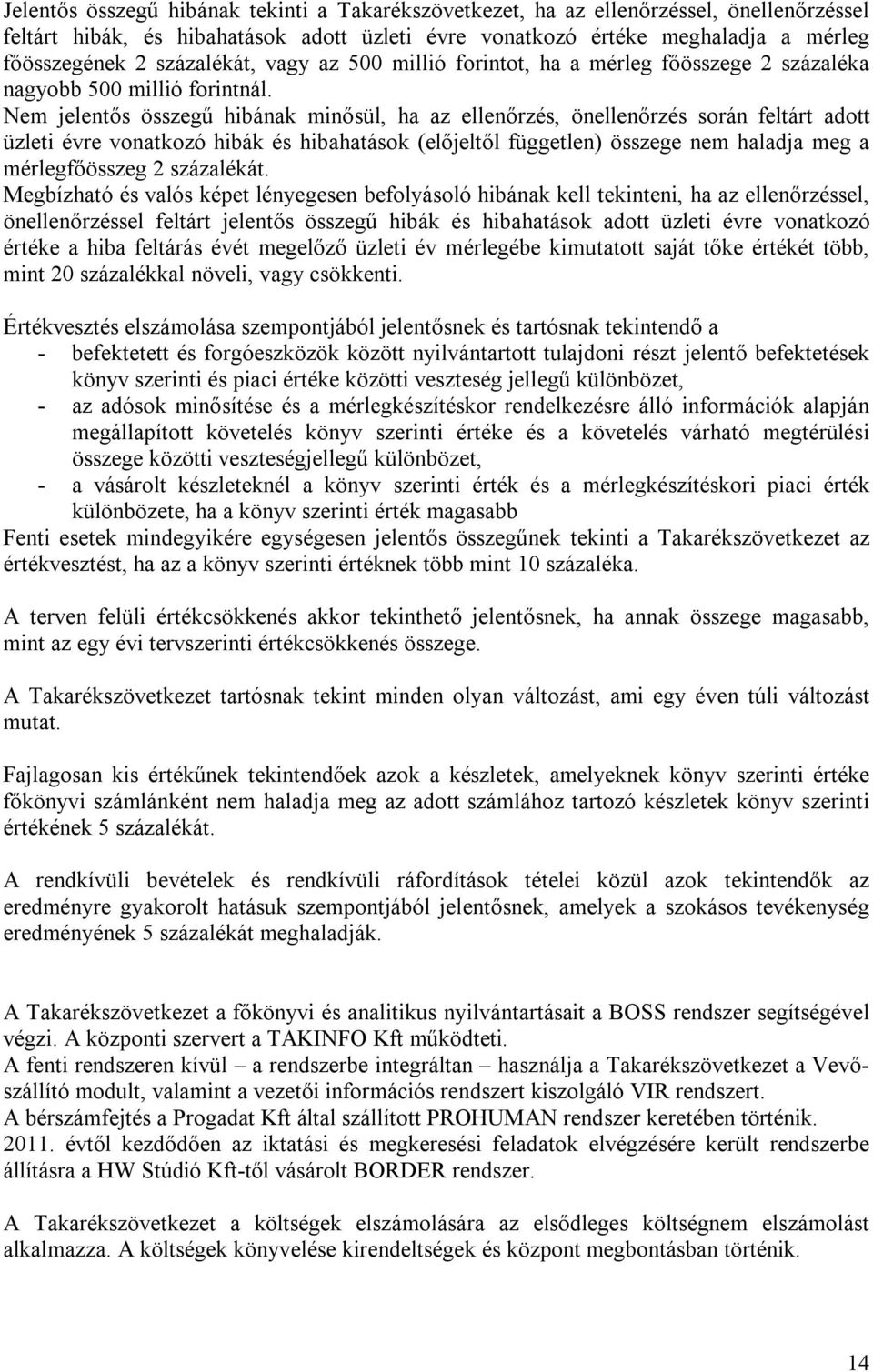 Nem jelentős összegű hibának minősül, ha az ellenőrzés, önellenőrzés során feltárt adott üzleti évre vonatkozó hibák és hibahatások (előjeltől független) összege nem haladja meg a mérlegfőösszeg 2