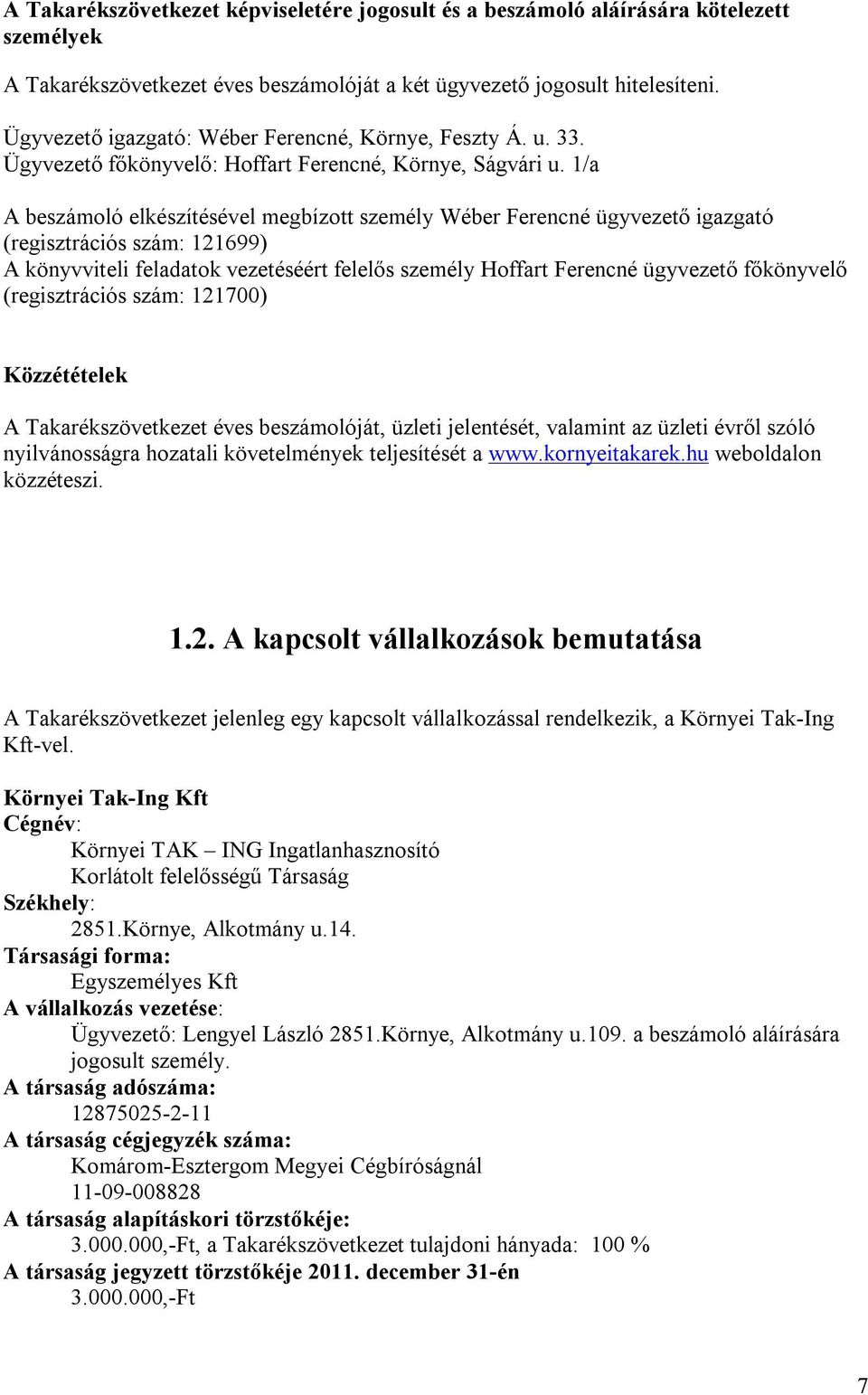 1/a A beszámoló elkészítésével megbízott személy Wéber Ferencné ügyvezető igazgató (regisztrációs szám: 121699) A könyvviteli feladatok vezetéséért felelős személy Hoffart Ferencné ügyvezető