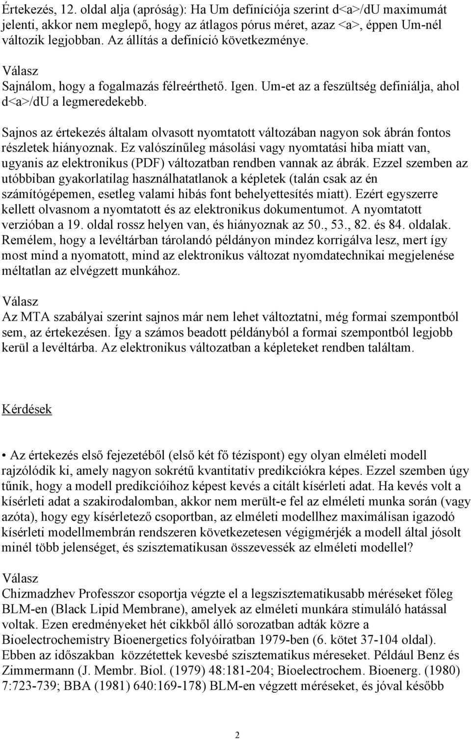 Sajnos az értekezés általam olvasott nyomtatott változában nagyon sok ábrán fontos részletek hiányoznak.