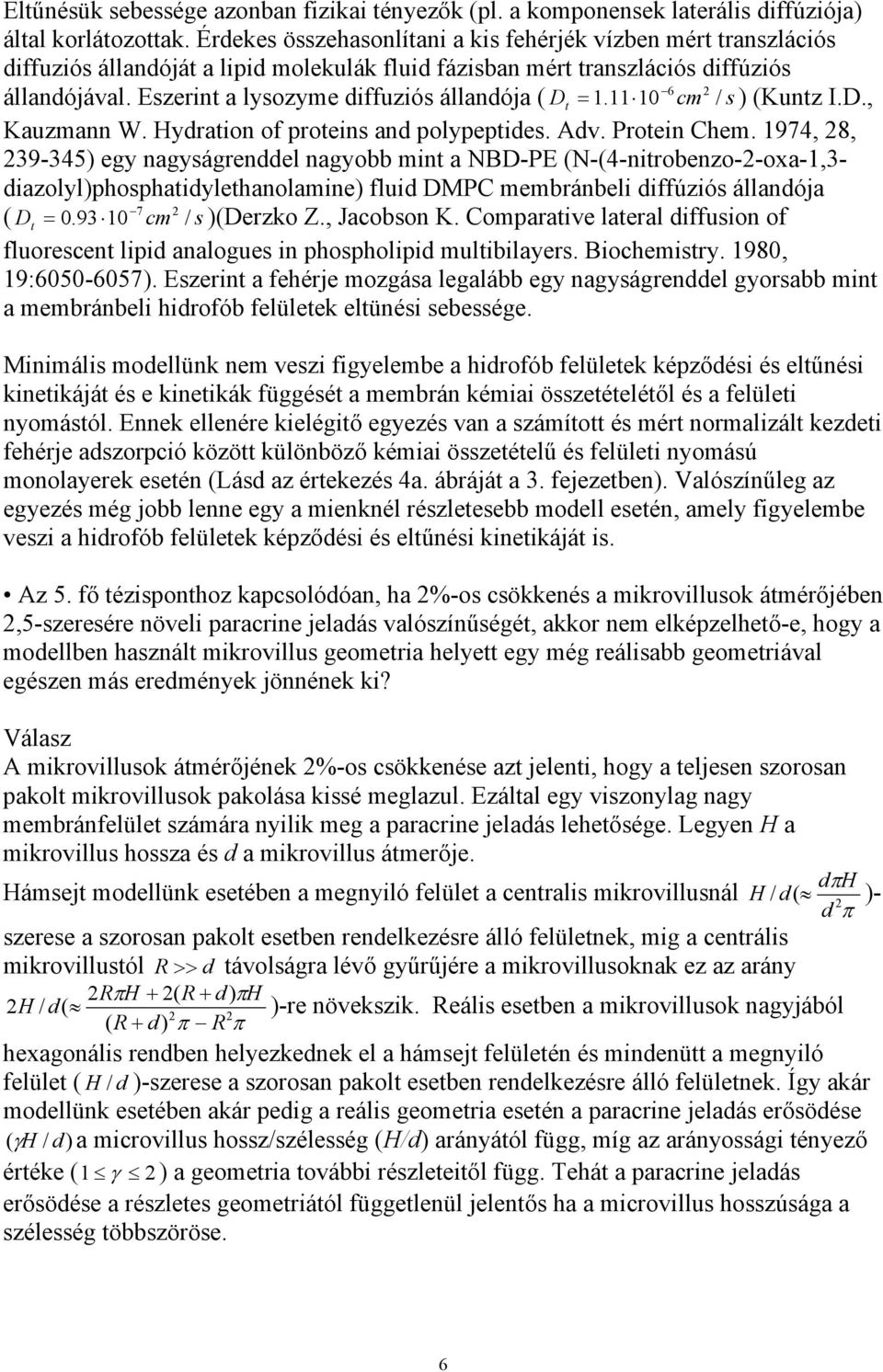 Eszerint a lysozyme diffuziós állandója ( D t 1.11 10 cm / s ) (Kuntz I.D., Kauzmann W. Hydration of proteins and polypeptides. Adv. Protein Chem.