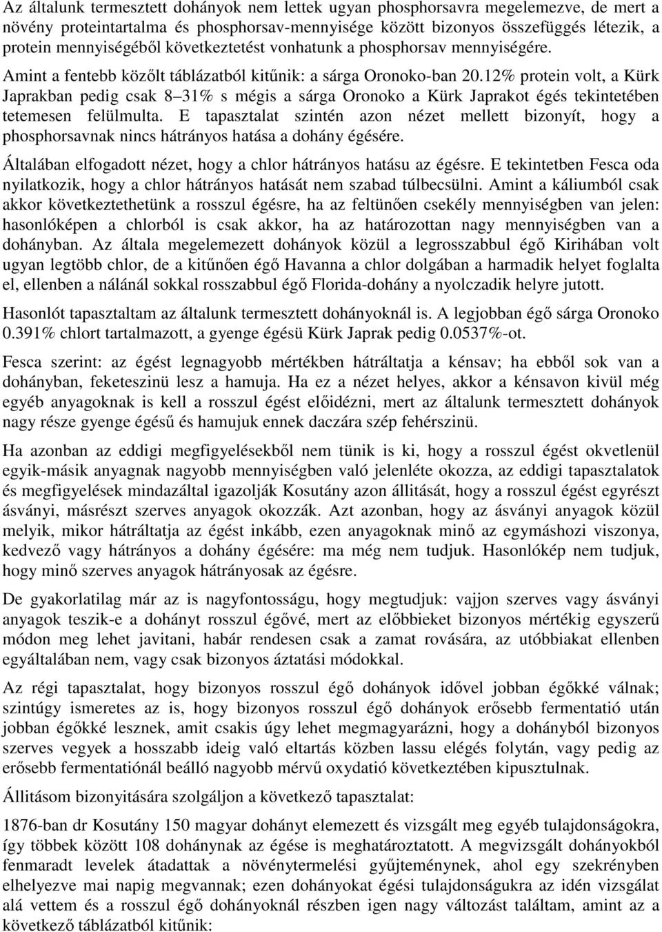 12% protein volt, a Kürk Japrakban pedig csak 8 31% s mégis a sárga Oronoko a Kürk Japrakot égés tekintetében tetemesen felülmulta.