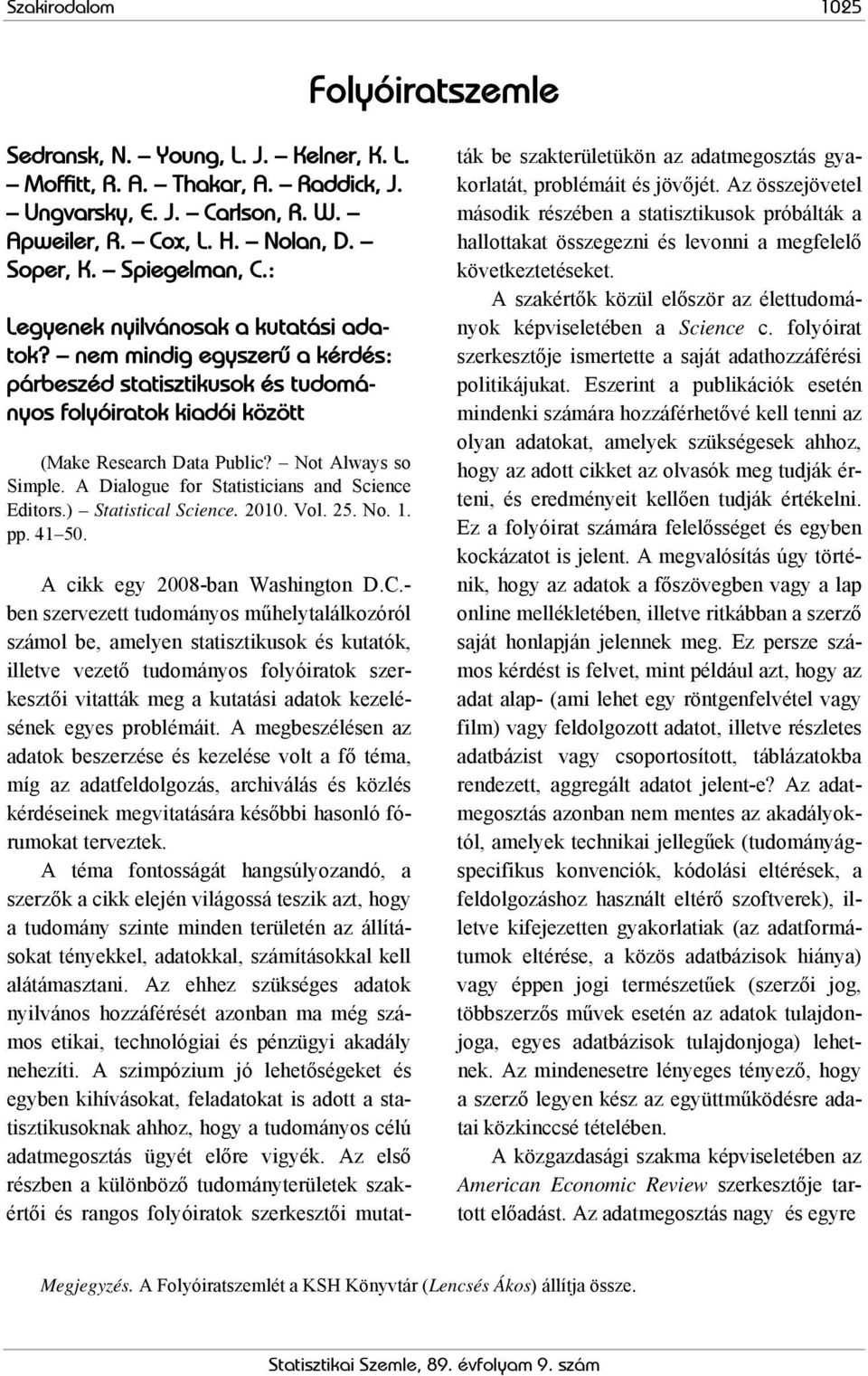 A Dialogue for Statisticians and Science Editors.) Statistical Science. 2010. Vol. 25. No. 1. pp. 41 50. A cikk egy 2008-ban Washington D.C.