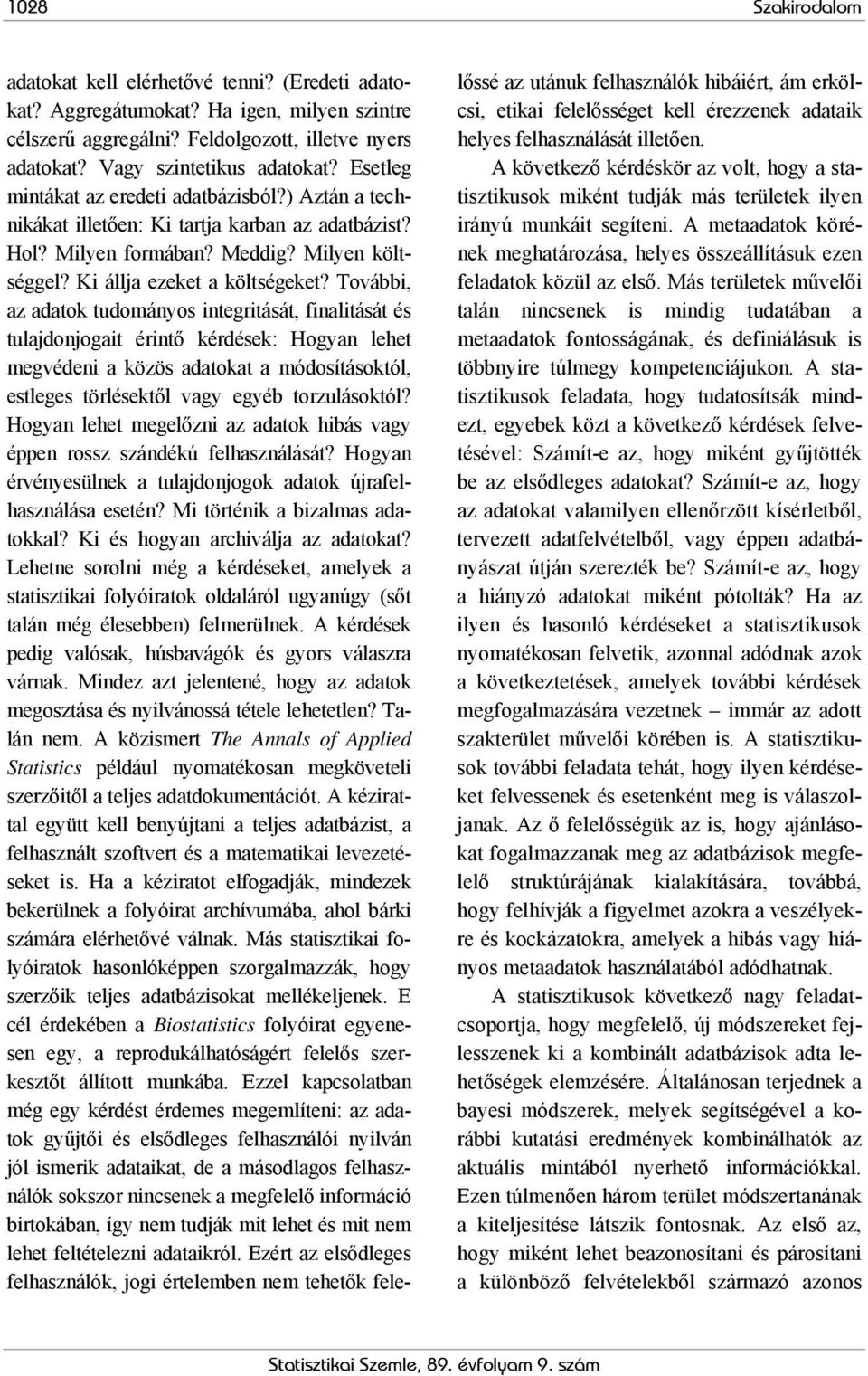 További, az adatok tudományos integritását, finalitását és tulajdonjogait érintő kérdések: Hogyan lehet megvédeni a közös adatokat a módosításoktól, estleges törlésektől vagy egyéb torzulásoktól?