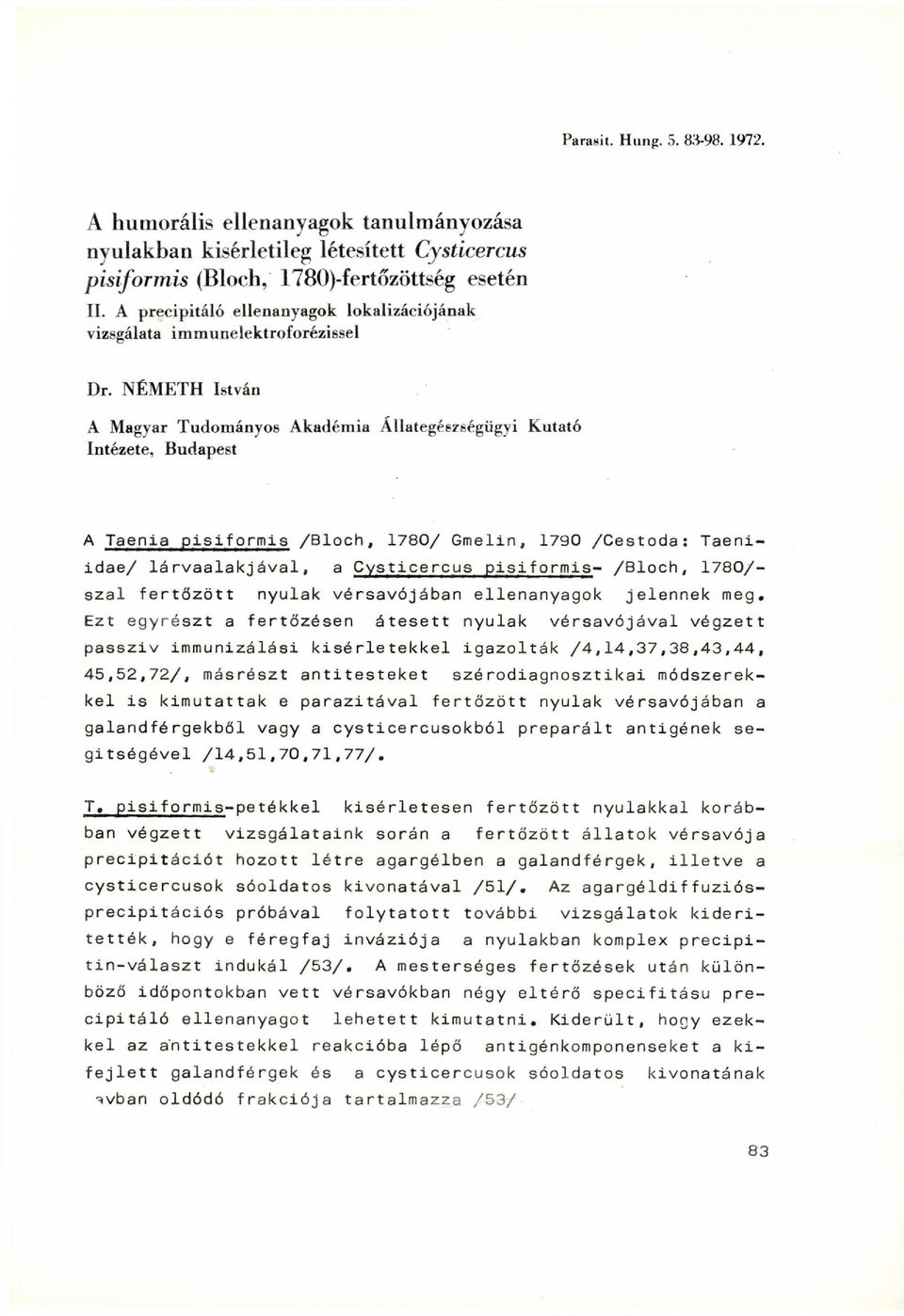 NÉMETH István A Magyar Tudományos Akadémia Állategészségügyi Kutató Intézete, Budapest A Taenia i pisiformis /Bloch, 1780/ Gmelin, 1790 /Cestoda: Taeniidae/ lárvaalakjával, a Cysticercus pisiformis-