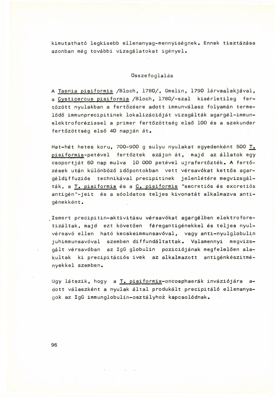 termelődő immunprecipitinek lokalizációját vizsgálták agargél-immunelektroforézissel a primer fertőzöttség első 100 és a szekunder fertőzöttség első 40 napján át.