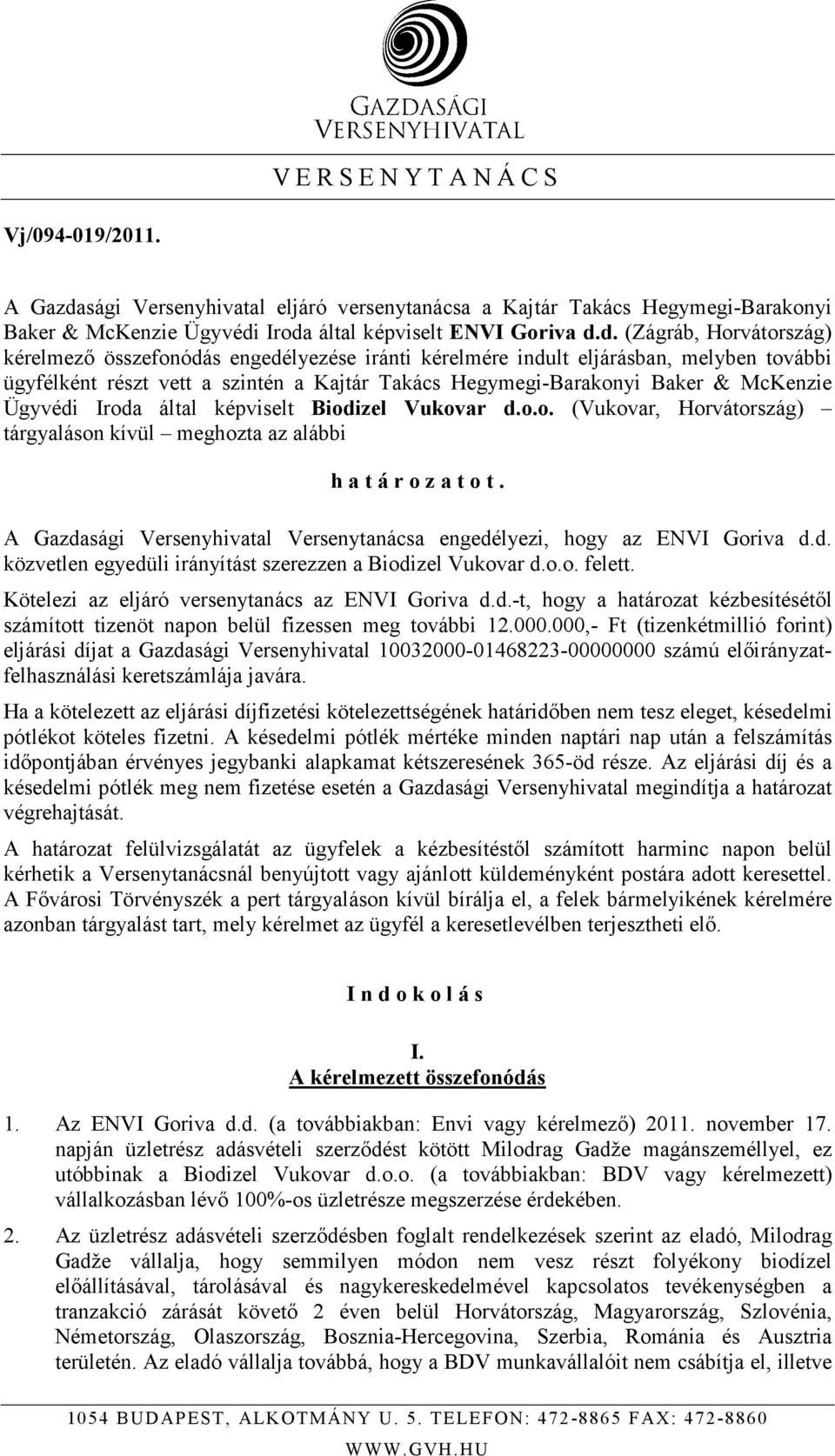 Iroda által képviselt ENVI Goriva d.d. (Zágráb, Horvátország) kérelmezı összefonódás engedélyezése iránti kérelmére indult eljárásban, melyben további ügyfélként részt vett a szintén a Kajtár Takács