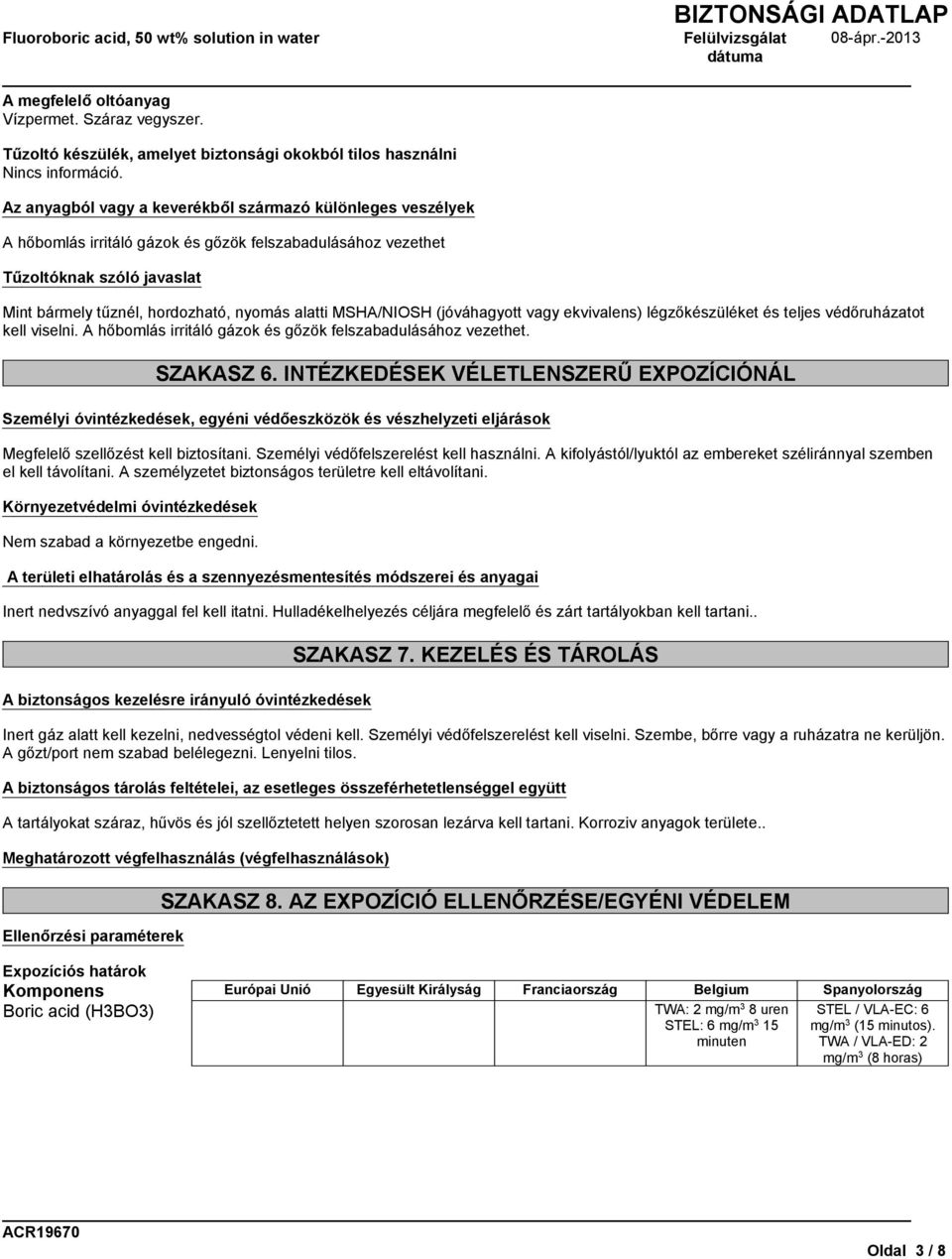 szóló javaslat Mint bármely tűznél, hordozható, nyomás alatti MSHA/NIOSH (jóváhagyott vagy ekvivalens) légzőkészüléket és teljes védőruházatot kell viselni.