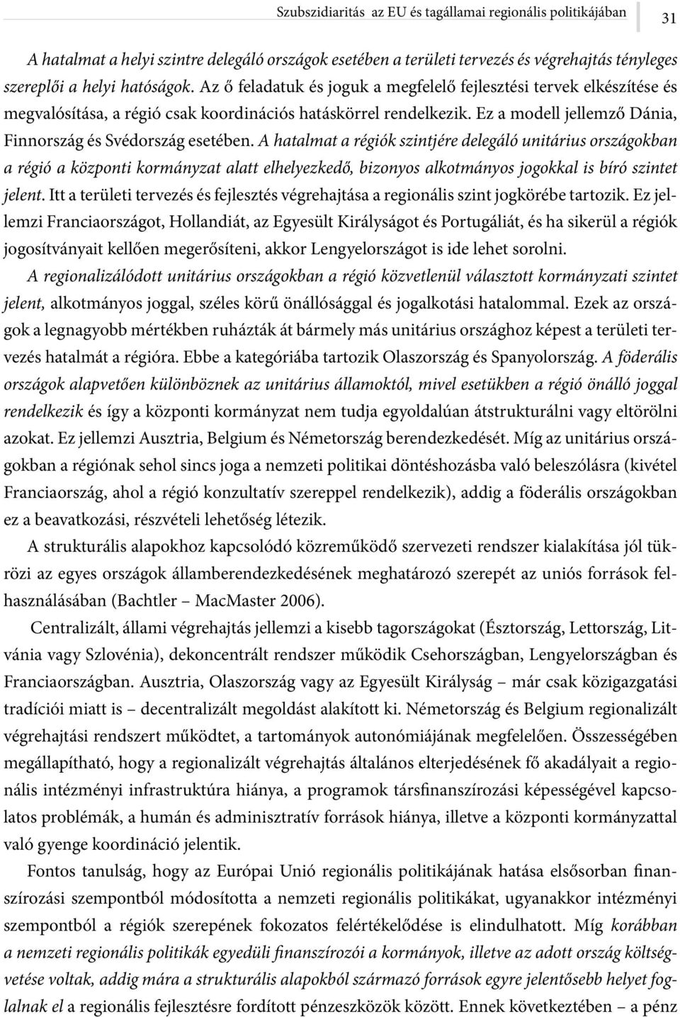 A hatalmat a régiók szintjére delegáló unitárius országokban a régió a központi kormányzat alatt elhelyezkedő, bizonyos alkotmányos jogokkal is bíró szintet jelent.