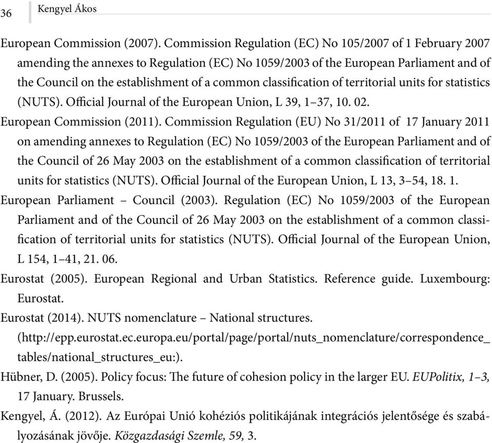 classification of territorial units for statistics (NUTS). Official Journal of the European Union, L 39, 1 37, 10. 02. European Commission (2011).