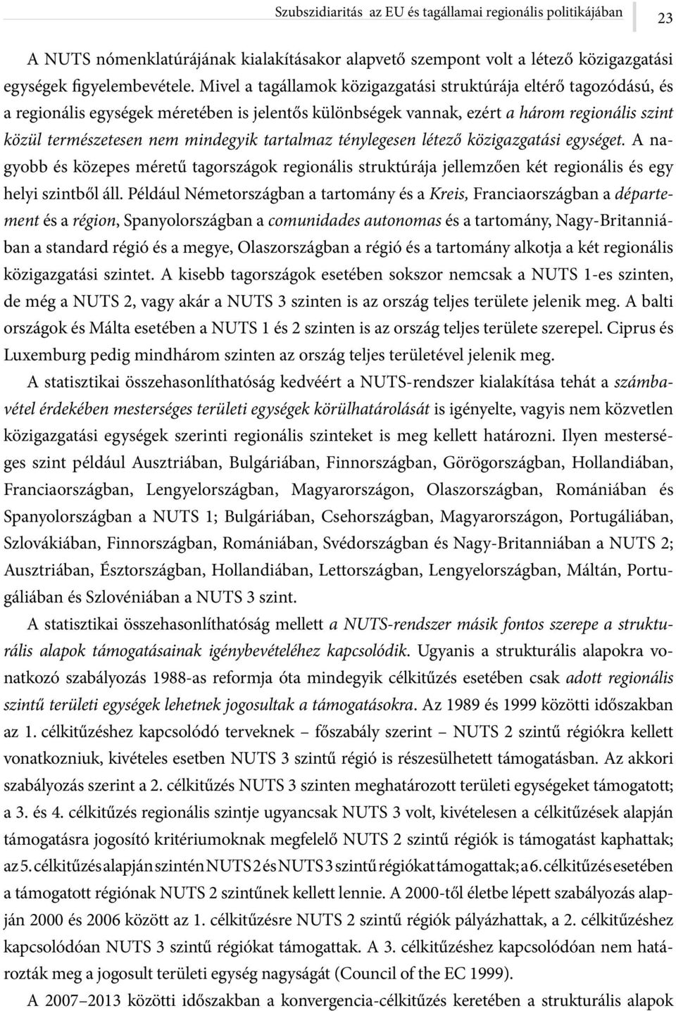 tartalmaz ténylegesen létező közigazgatási egységet. A nagyobb és közepes méretű tagországok regionális struktúrája jellemzően két regionális és egy helyi szintből áll.