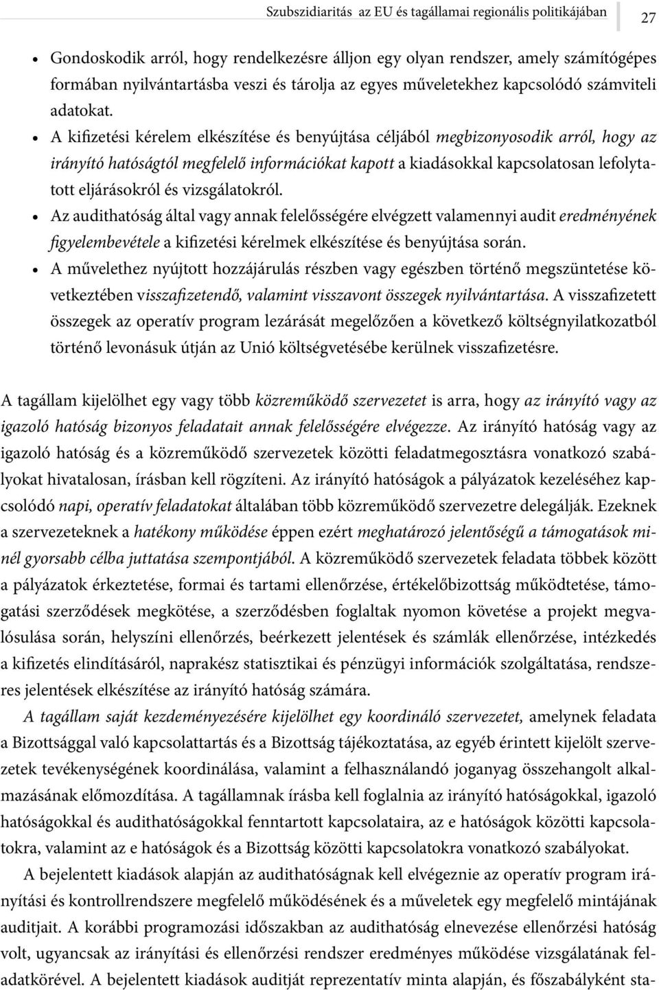 A kifizetési kérelem elkészítése és benyújtása céljából megbizonyosodik arról, hogy az irányító hatóságtól megfelelő információkat kapott a kiadásokkal kapcsolatosan lefolytatott eljárásokról és