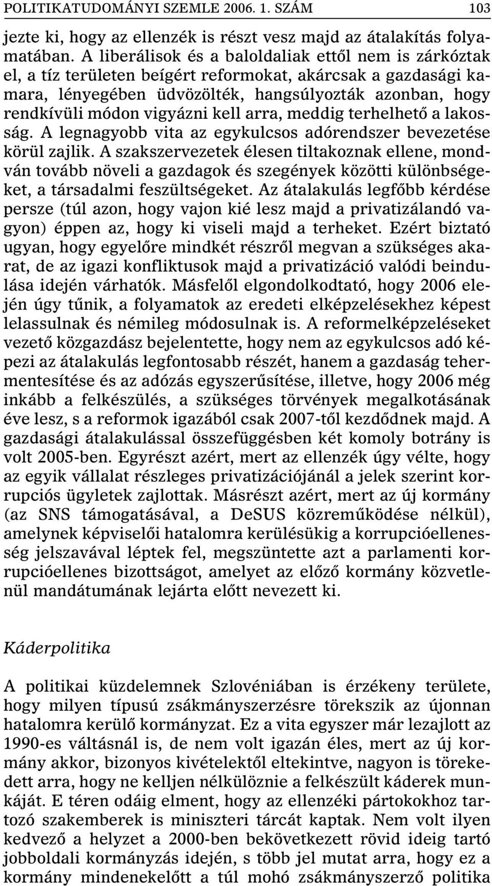 kell arra, meddig terhelhetô a lakosság. A legnagyobb vita az egykulcsos adórendszer bevezetése körül zajlik.