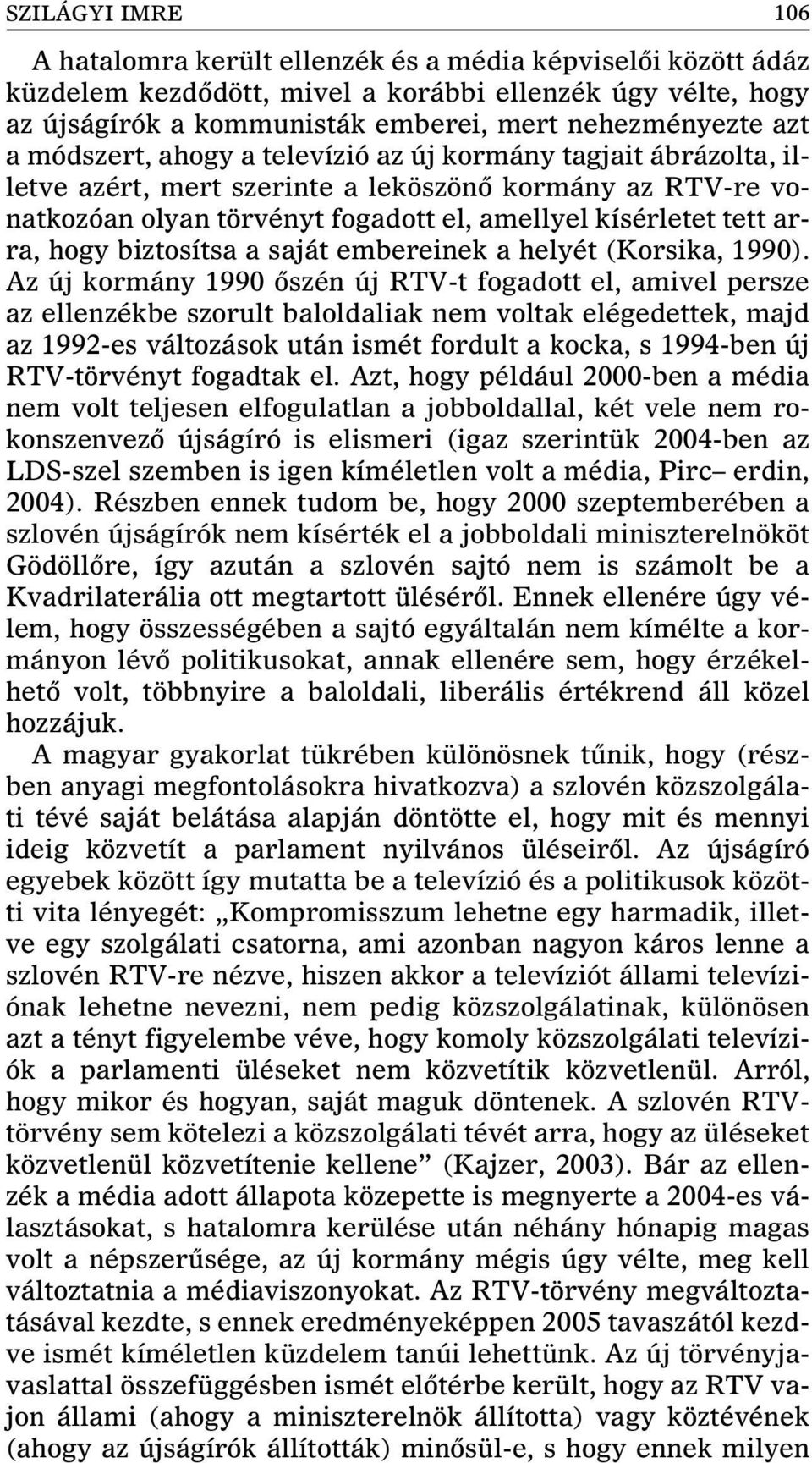 biztosítsa a saját embereinek a helyét (Korsika, 1990).