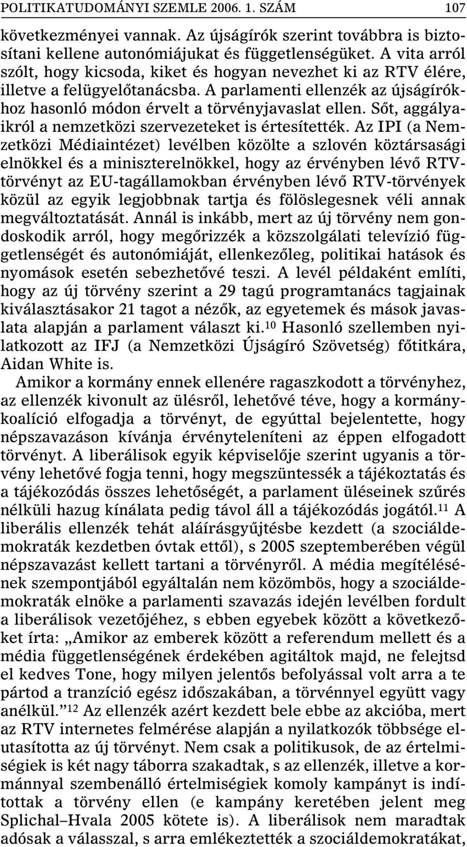 Sôt, aggályaikról a nemzetközi szervezeteket is értesítették.