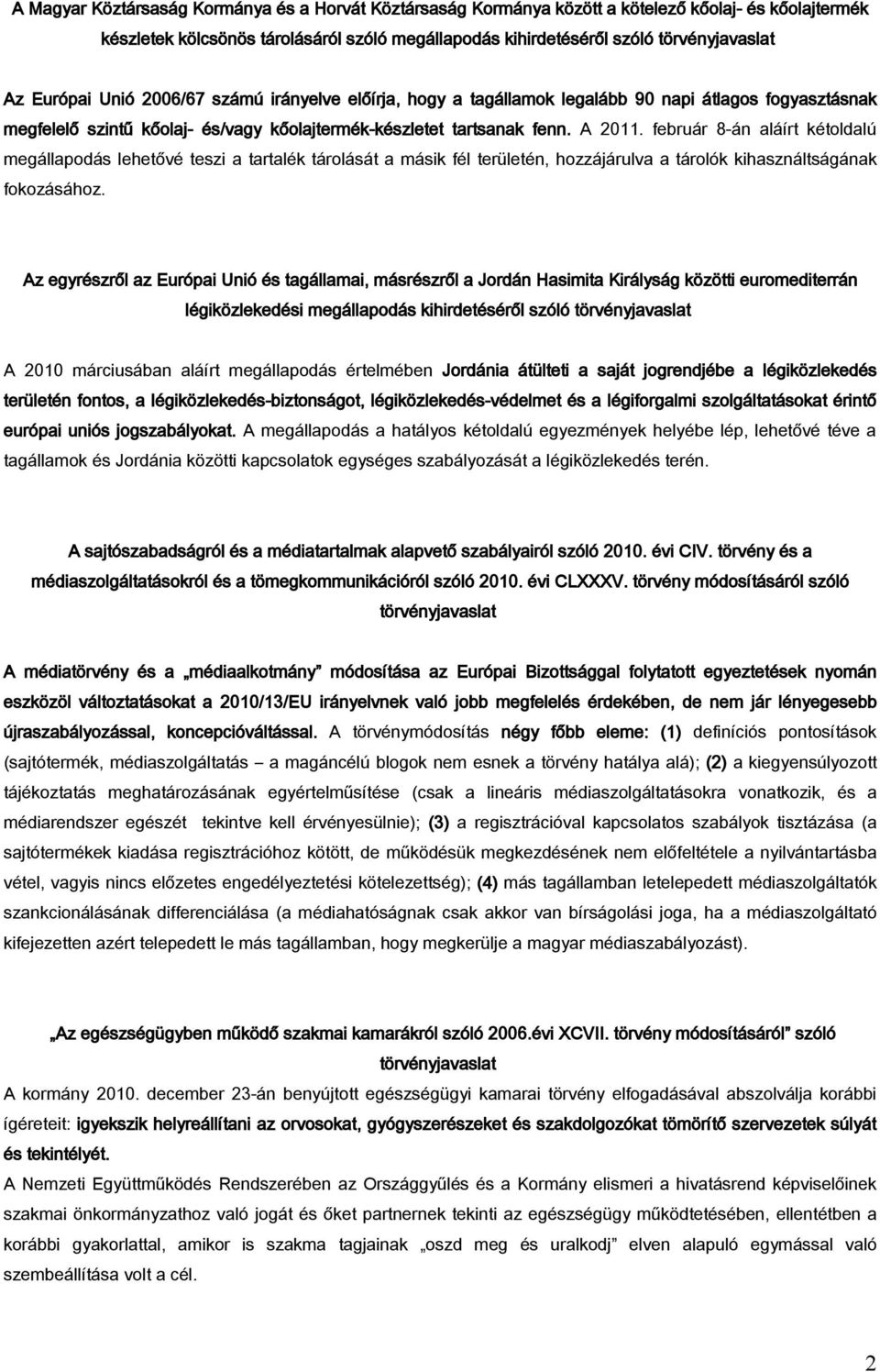 február 8-án aláírt kétoldalú megállapodás lehetővé teszi a tartalék tárolását a másik fél területén, hozzájárulva a tárolók kihasználtságának fokozásához.