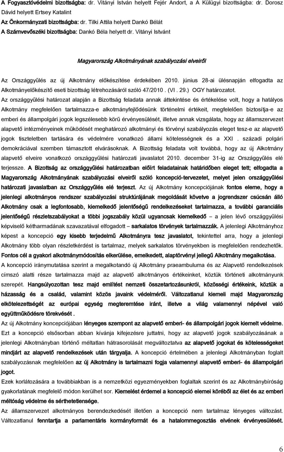 Vitányi Istvánt Magyarország Alkotmányának szabályozási elveiről Az Országgyűlés az új Alkotmány előkészítése érdekében 2010.