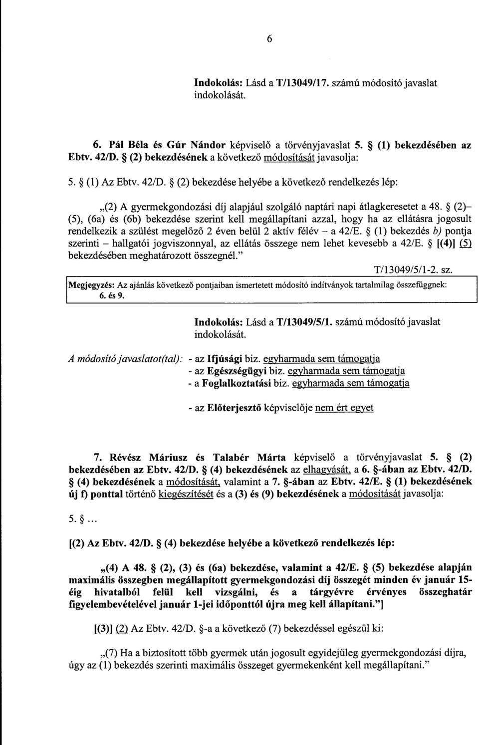 (2) bekezdése helyébe a következ ő rendelkezés lép : (2) A gyermekgondozási díj alapjául szolgáló naptári napi átlagkeresetet a 48.