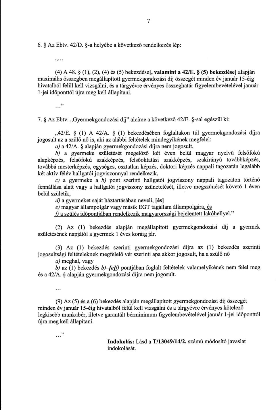 figyelembevételével január 1-jei időponttól újra meg kell állapítani. 7. Az Ebtv. Gyermekgondozási díj alcíme a következ ő 42/E. -sal egészül ki : 42/E. (1) A 42/A.