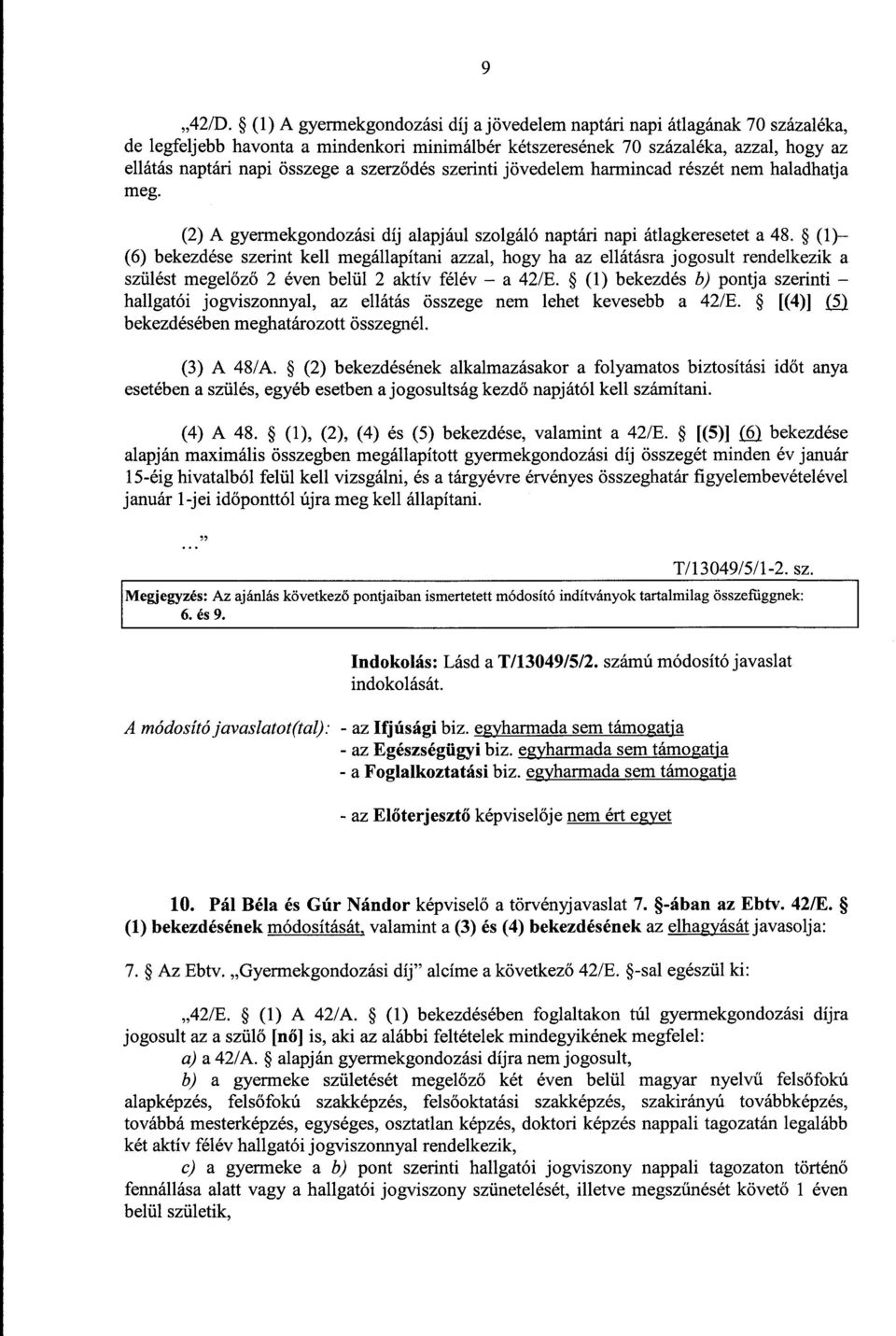 szerződés szerinti jövedelem harmincad részét nem haladhatj a meg. (2) A gyermekgondozási díj alapjául szolgáló naptári napi átlagkeresetet a 48.