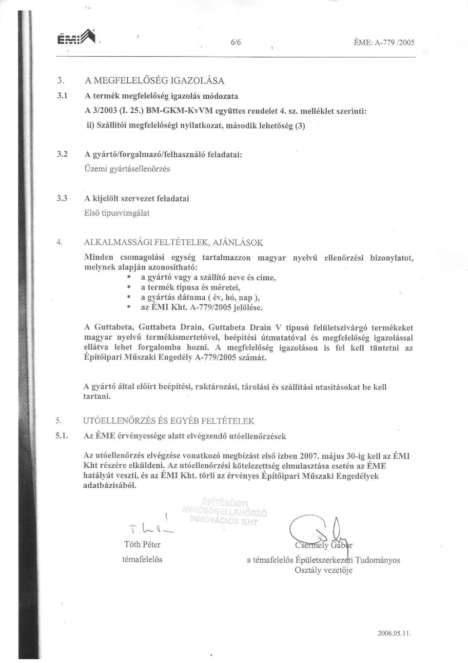 tipusvizs96lat 4. ALI'ATMASSAGI FELTETELEK, AJANLASOK Minden csomagolisi egys6g t^rtnlm zzon magyar nyelvii ellen6rz6si bizonylatot, melynek alapj6n azonosithat6:.