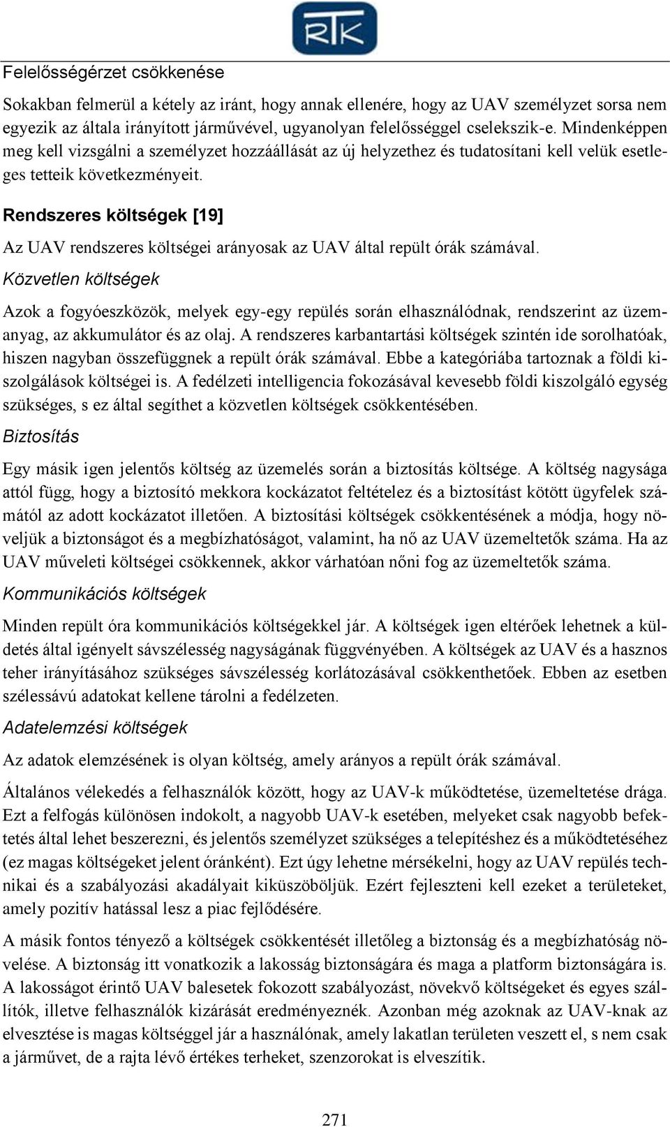 Rendszeres költségek [19] Az UAV rendszeres költségei arányosak az UAV által repült órák számával.