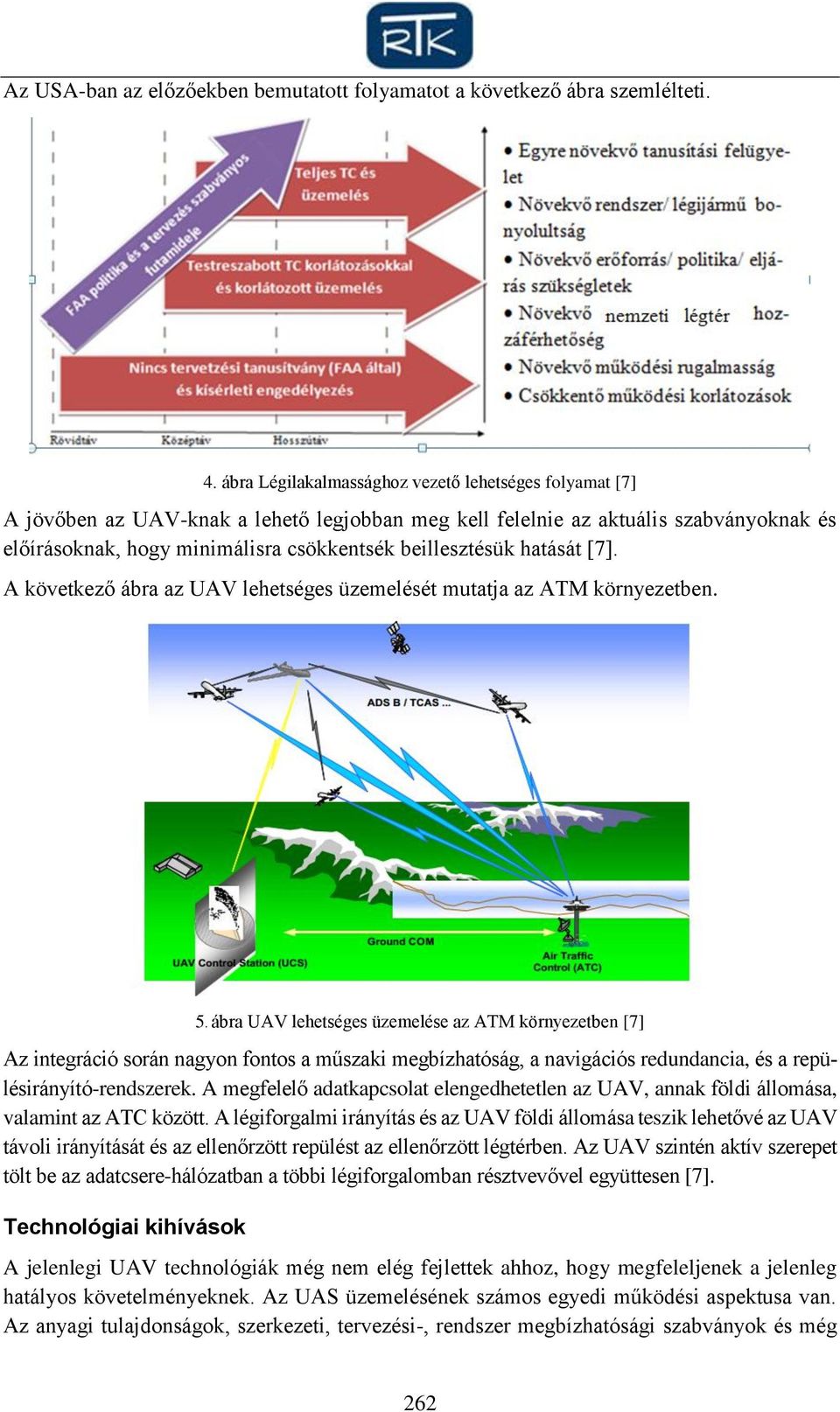 hatását [7]. A következő ábra az UAV lehetséges üzemelését mutatja az ATM környezetben. 5.