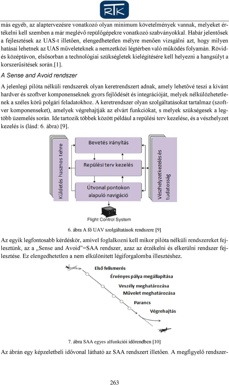 Rövidés középtávon, elsősorban a technológiai szükségletek kielégítésére kell helyezni a hangsúlyt a korszerűsítések során.[1].