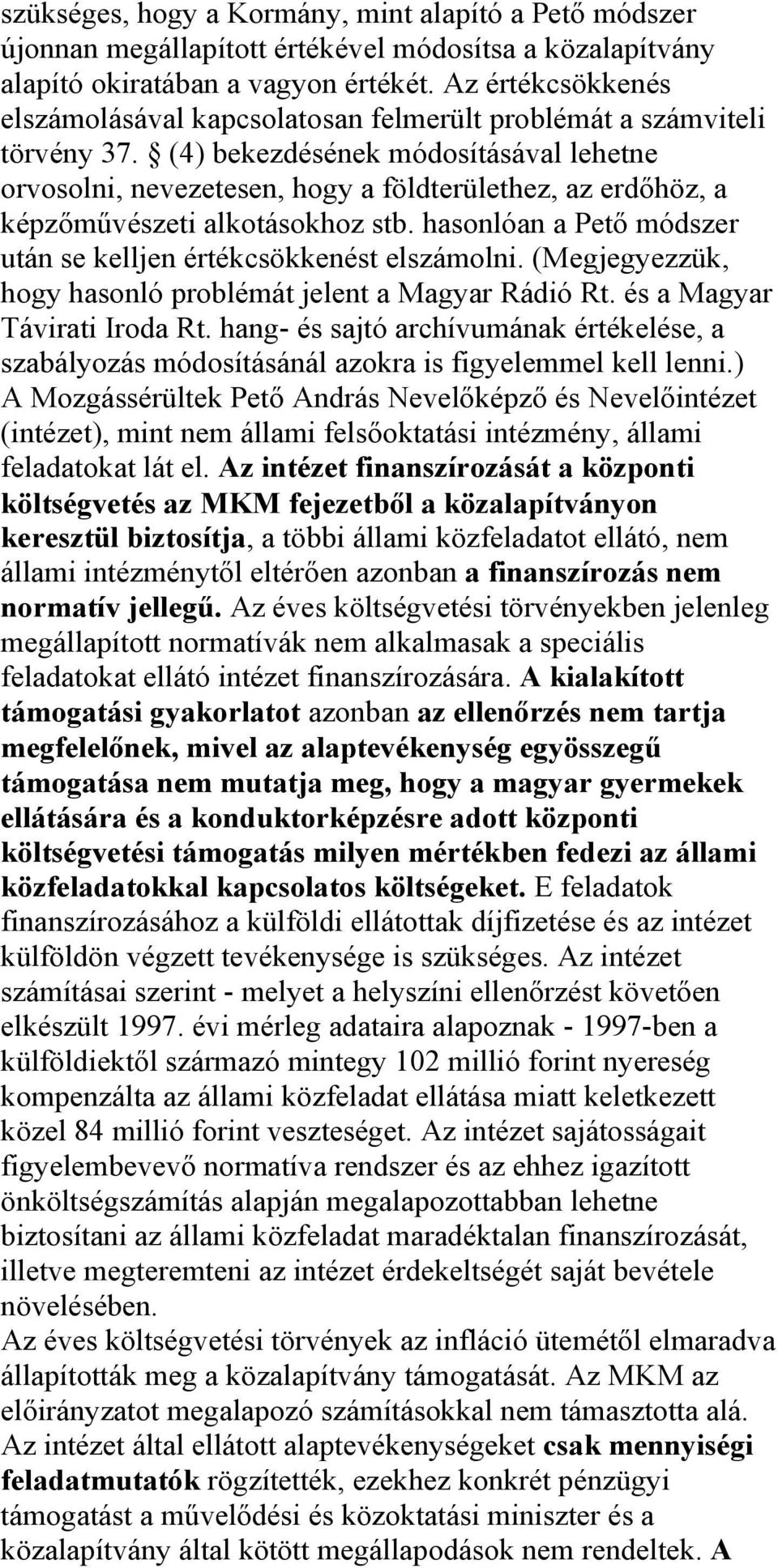 (4) bekezdésének módosításával lehetne orvosolni, nevezetesen, hogy a földterülethez, az erdőhöz, a képzőművészeti alkotásokhoz stb.