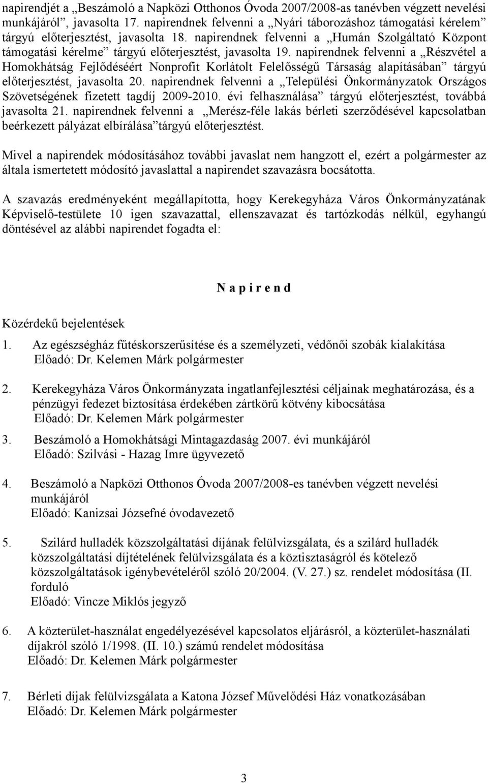 napirendnek felvenni a Humán Szolgáltató Központ támogatási kérelme tárgyú előterjesztést, javasolta 19.