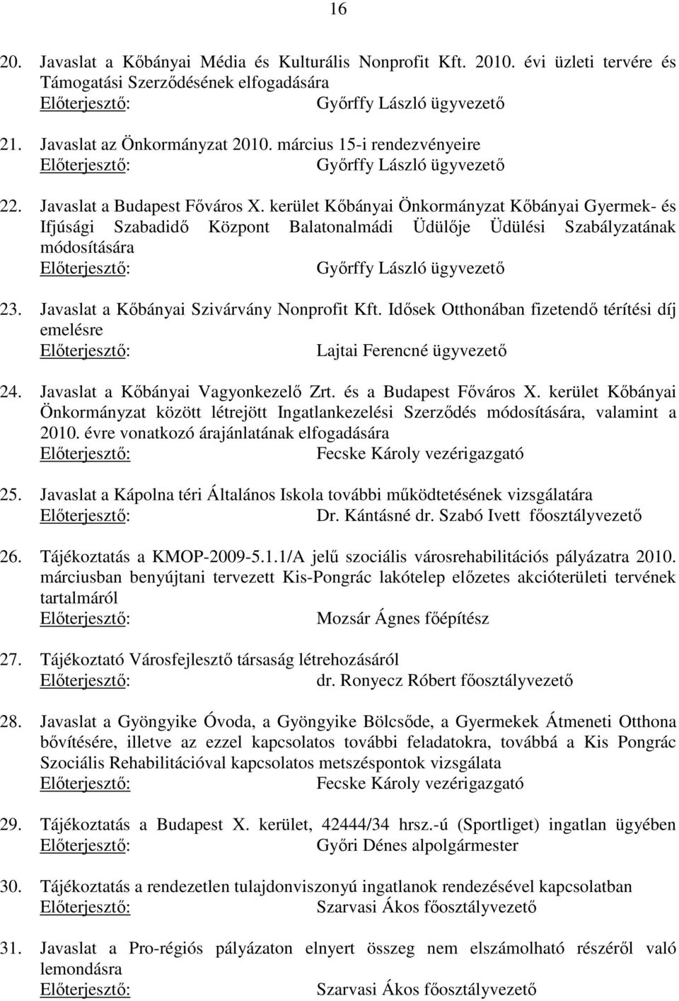 kerület Kőbányai Önkormányzat Kőbányai Gyermek- és Ifjúsági Szabadidő Központ Balatonalmádi Üdülője Üdülési Szabályzatának módosítására Előterjesztő: Győrffy László ügyvezető 23.