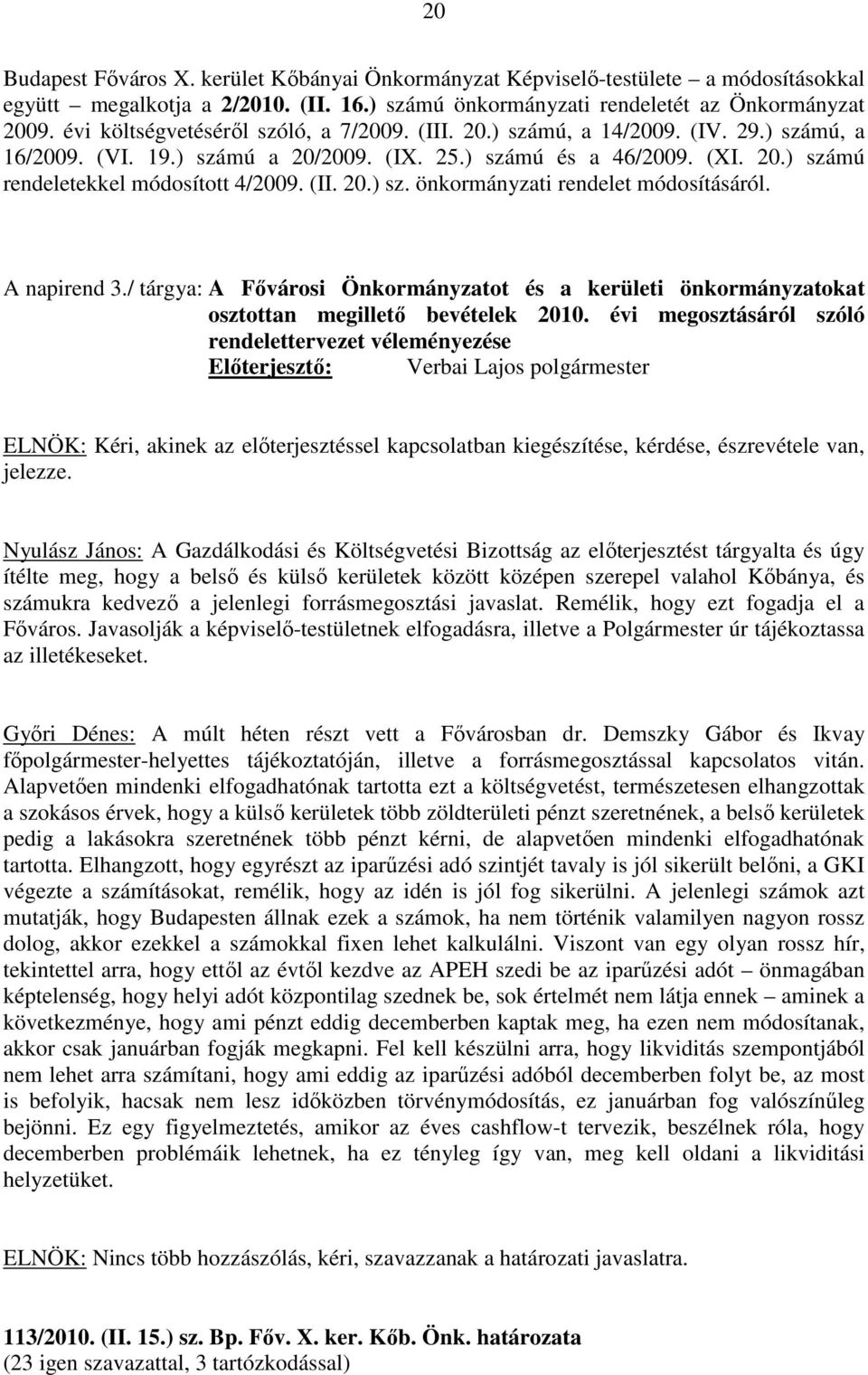 (II. 20.) sz. önkormányzati rendelet módosításáról. A napirend 3./ tárgya: A Fővárosi Önkormányzatot és a kerületi önkormányzatokat osztottan megillető bevételek 2010.