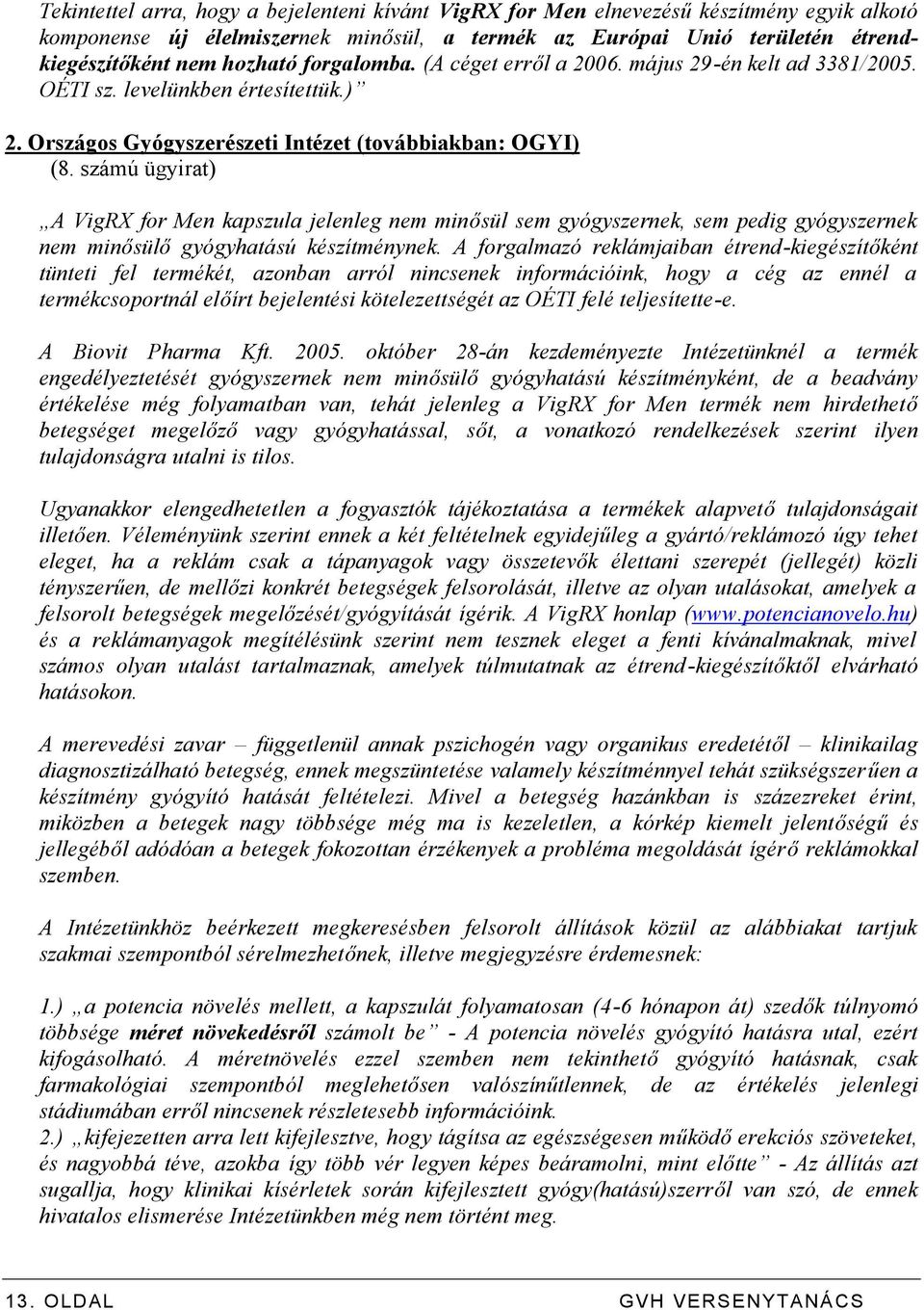 számú ügyirat) A VigRX for Men kapszula jelenleg nem minősül sem gyógyszernek, sem pedig gyógyszernek nem minősülő gyógyhatású készítménynek.