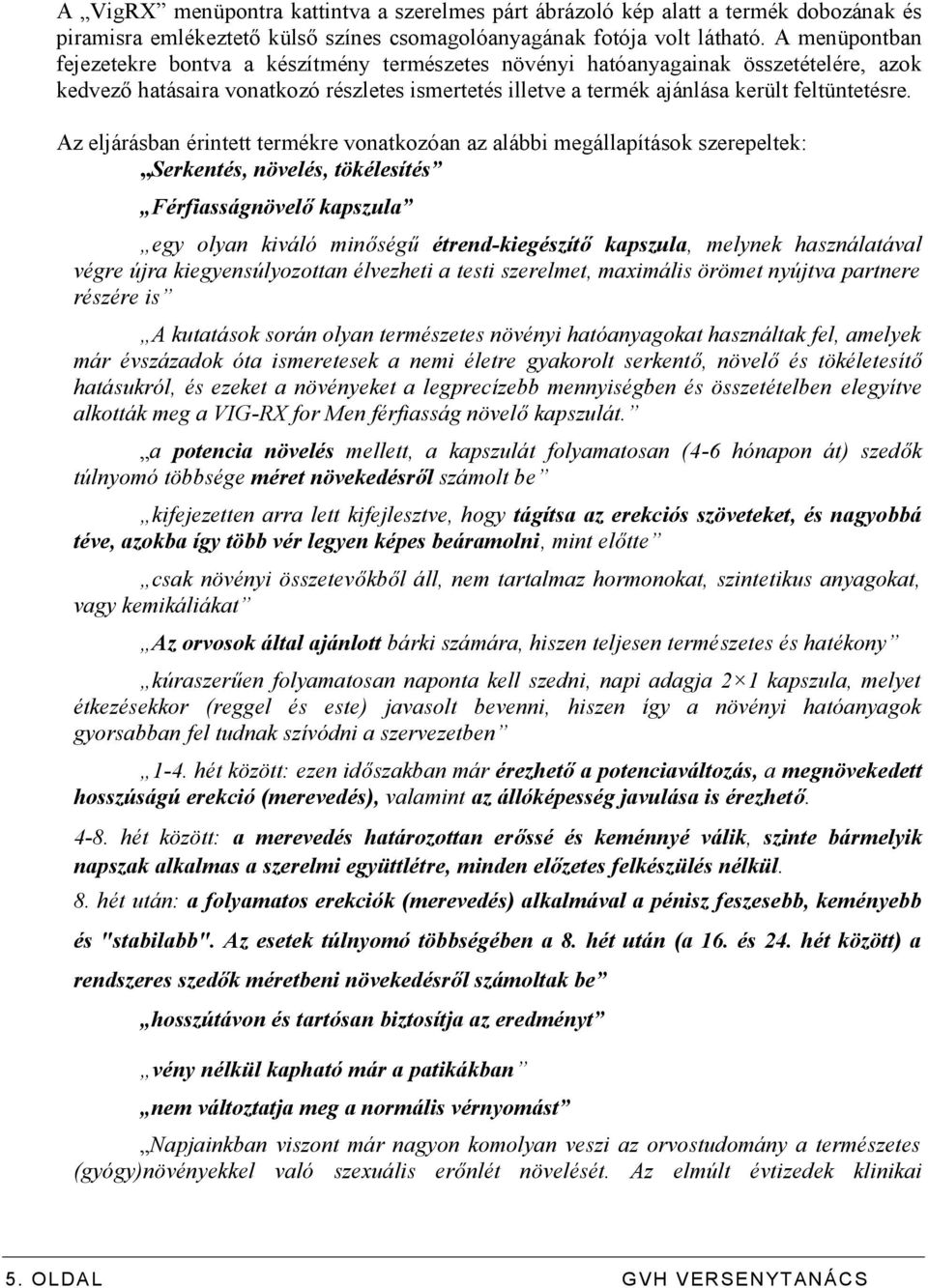 Az eljárásban érintett termékre vonatkozóan az alábbi megállapítások szerepeltek: Serkentés, növelés, tökélesítés Férfiasságnövelő kapszula egy olyan kiváló minőségű étrend-kiegészítő kapszula,