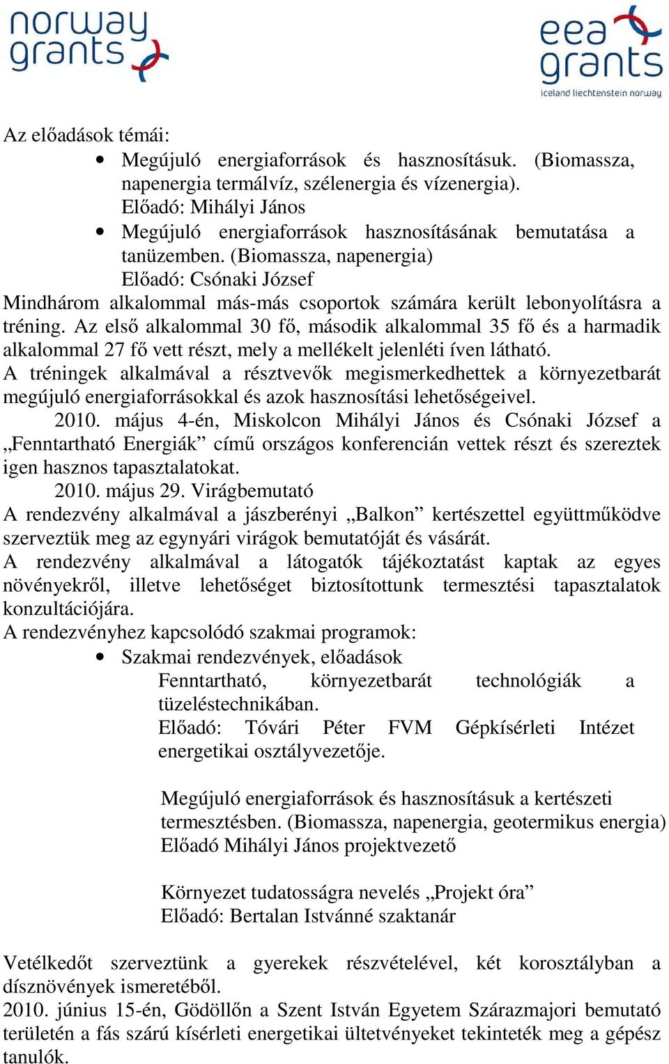 (Biomassza, napenergia) Előadó: Csónaki József Mindhárom alkalommal más-más csoportok számára került lebonyolításra a tréning.