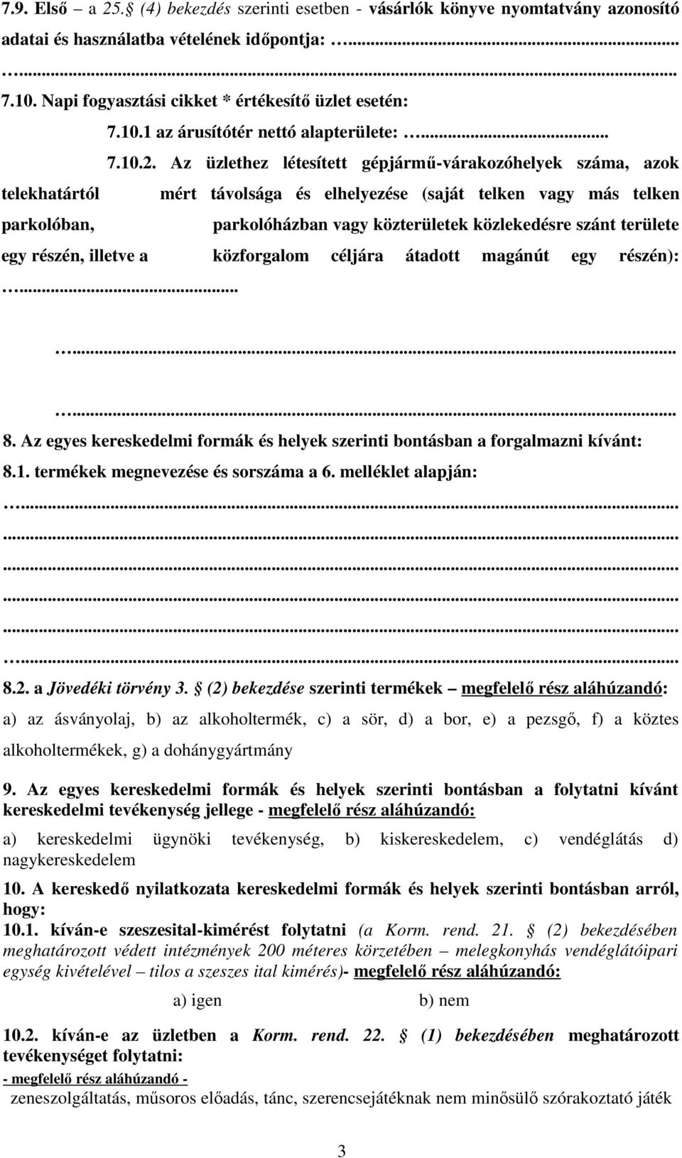 Az üzlethez létesített gépjármő-várakozóhelyek száma, azok telekhatártól mért távolsága és elhelyezése (saját telken vagy más telken parkolóban, parkolóházban vagy közterületek közlekedésre szánt