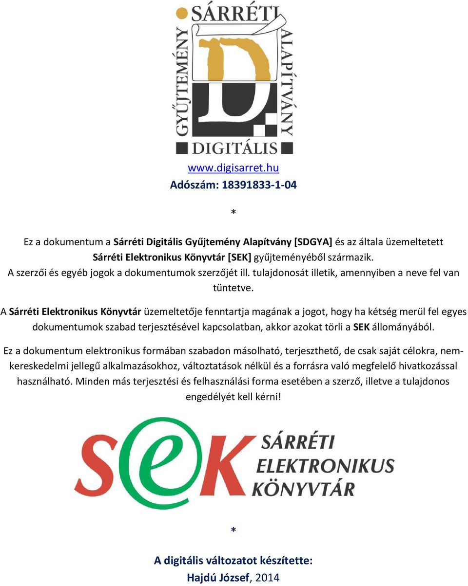 A Sárréti Elektronikus Könyvtár üzemeltetője fenntartja magának a jogot, hogy ha kétség merül fel egyes dokumentumok szabad terjesztésével kapcsolatban, akkor azokat törli a SEK állományából.