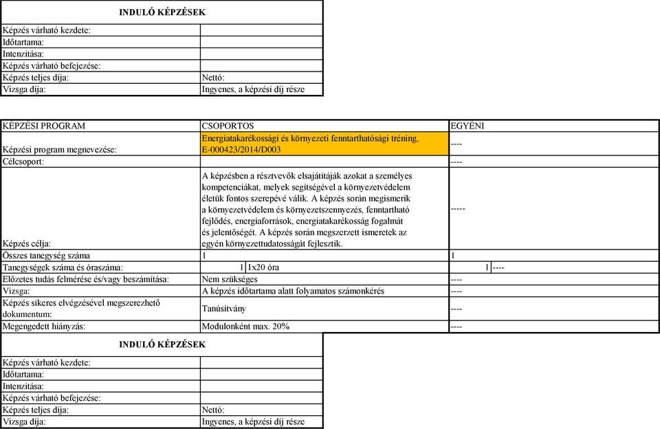 A képzés során megismerik a környezetvédelem és környezetszennyezés, fenntartható - fejlődés, energiaforrások,