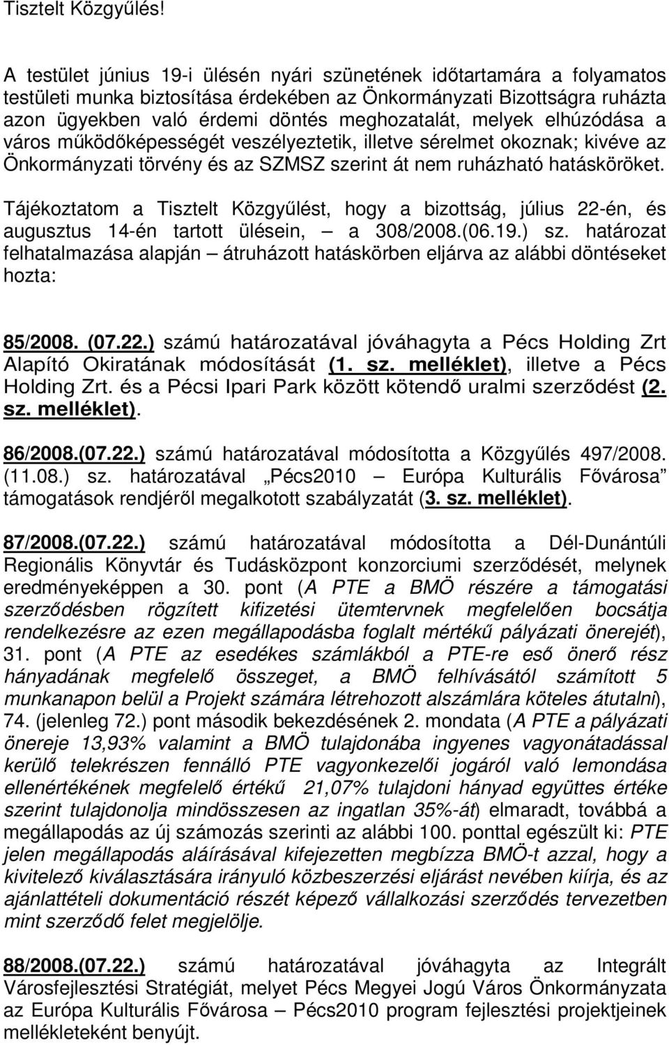 melyek elhúzódása a város működőképességét veszélyeztetik, illetve sérelmet okoznak; kivéve az Önkormányzati törvény és az SZMSZ szerint át nem ruházható hatásköröket.