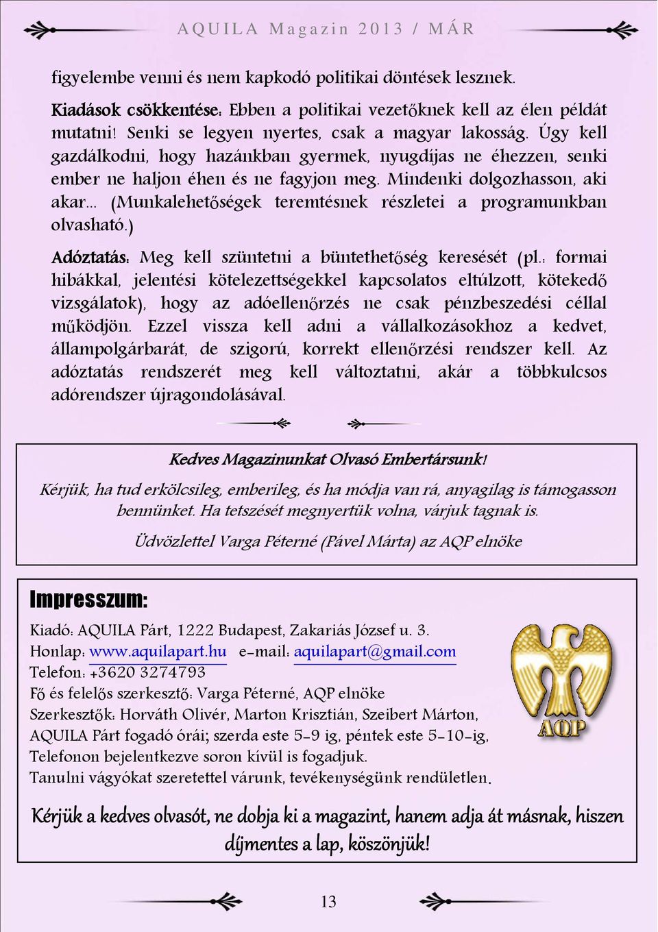 .. (Munkalehetőségek teremtésnek részletei a programunkban olvasható.) Adóztatás: Meg kell szüntetni a büntethetőség keresését (pl.