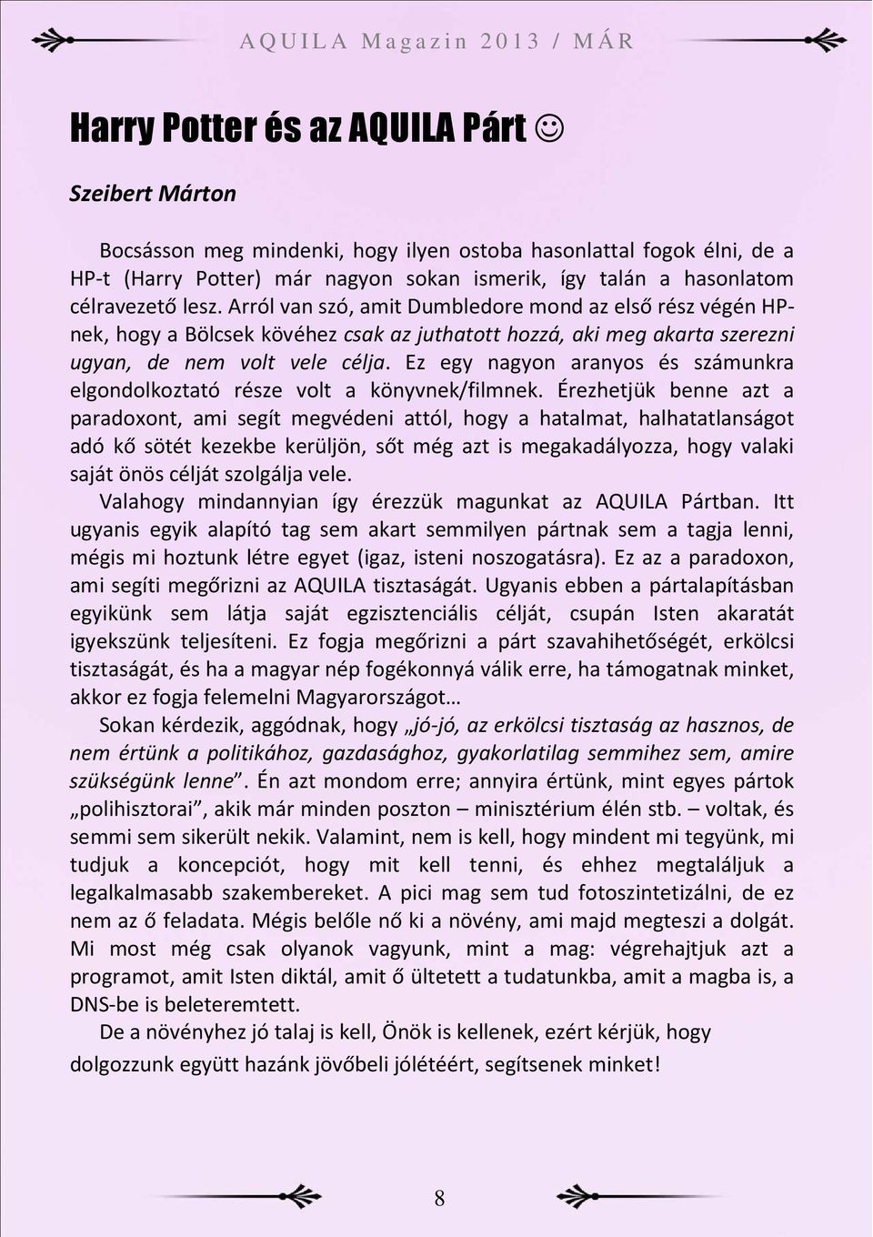 Ez egy nagyon aranyos és számunkra elgondolkoztató része volt a könyvnek/filmnek.