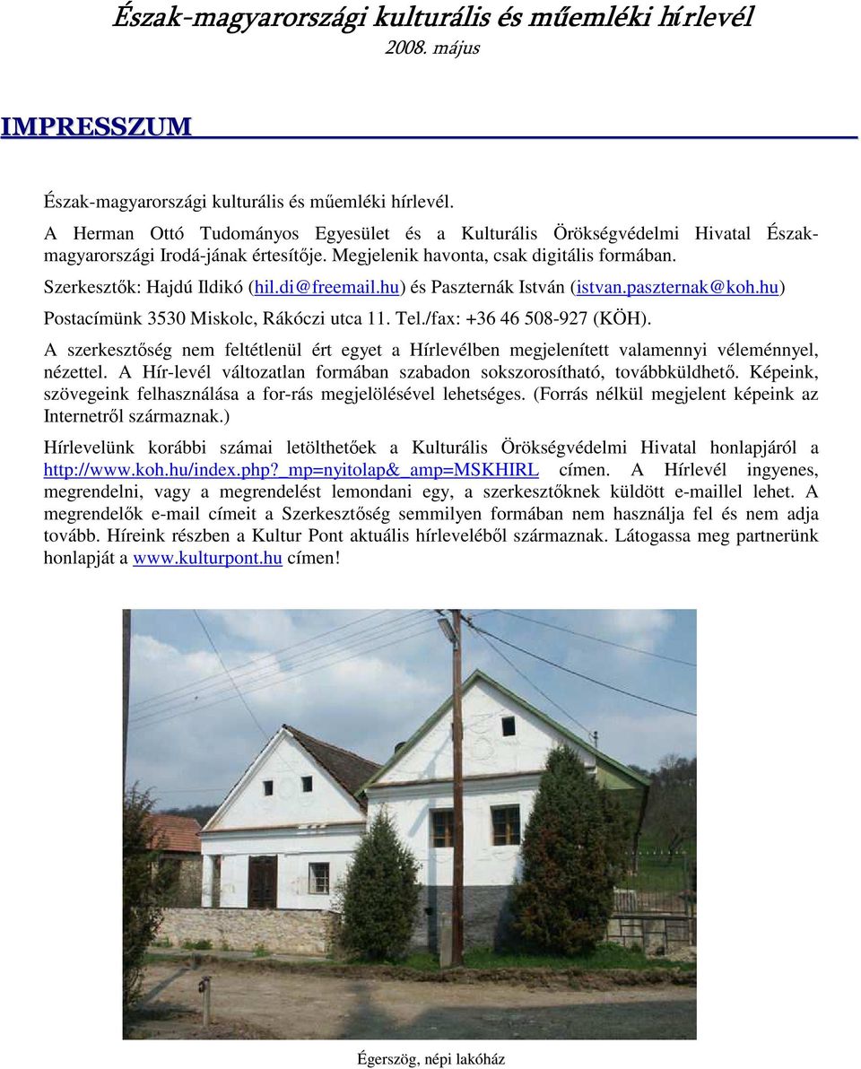 di@freemail.hu) és Paszternák István (istvan.paszternak@koh.hu) Postacímünk 3530 Miskolc, Rákóczi utca 11. Tel./fax: +36 46 508-927 (KÖH).