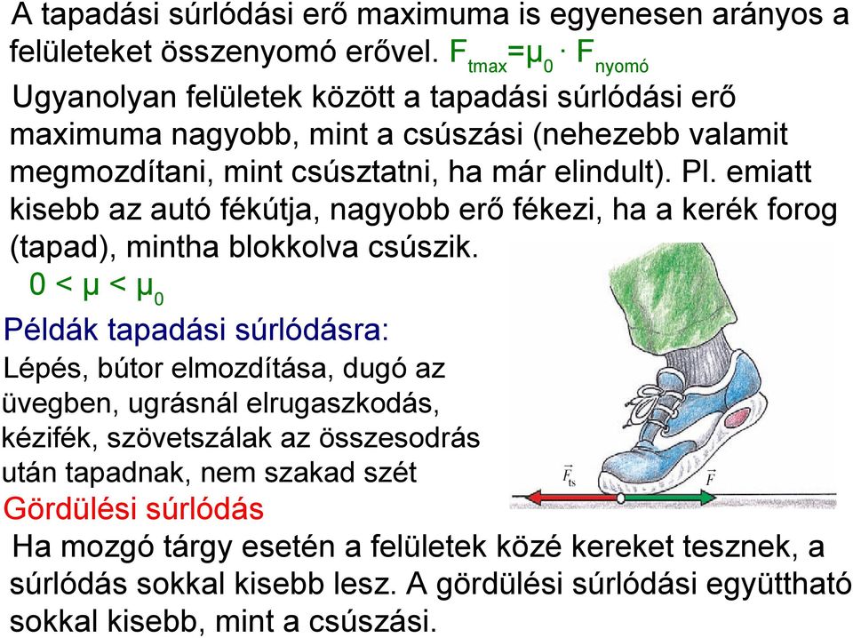 emiatt kisebb az autó fékútja, nagyobb erő fékezi, ha a kerék forog (tapad), mintha blokkolva csúszik.