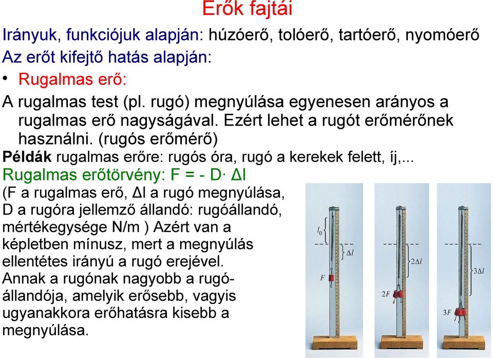 (rugós erőmérő) Példák rugalmas erőre: rugós óra, rugó a kerekek felett, íj,.