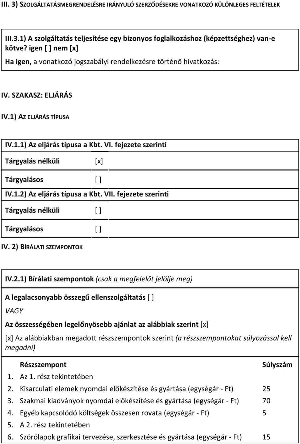 fejezete szerinti Tárgyalás nélküli [x] Tárgyalásos [] IV.1.2)