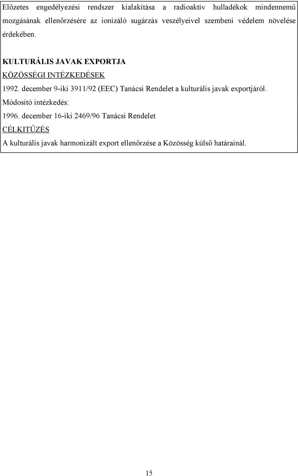 december 9-iki 3911/92 (EEC) Tanácsi Rendelet a kulturális javak exportjáról. Módosító intézkedés: 1996.